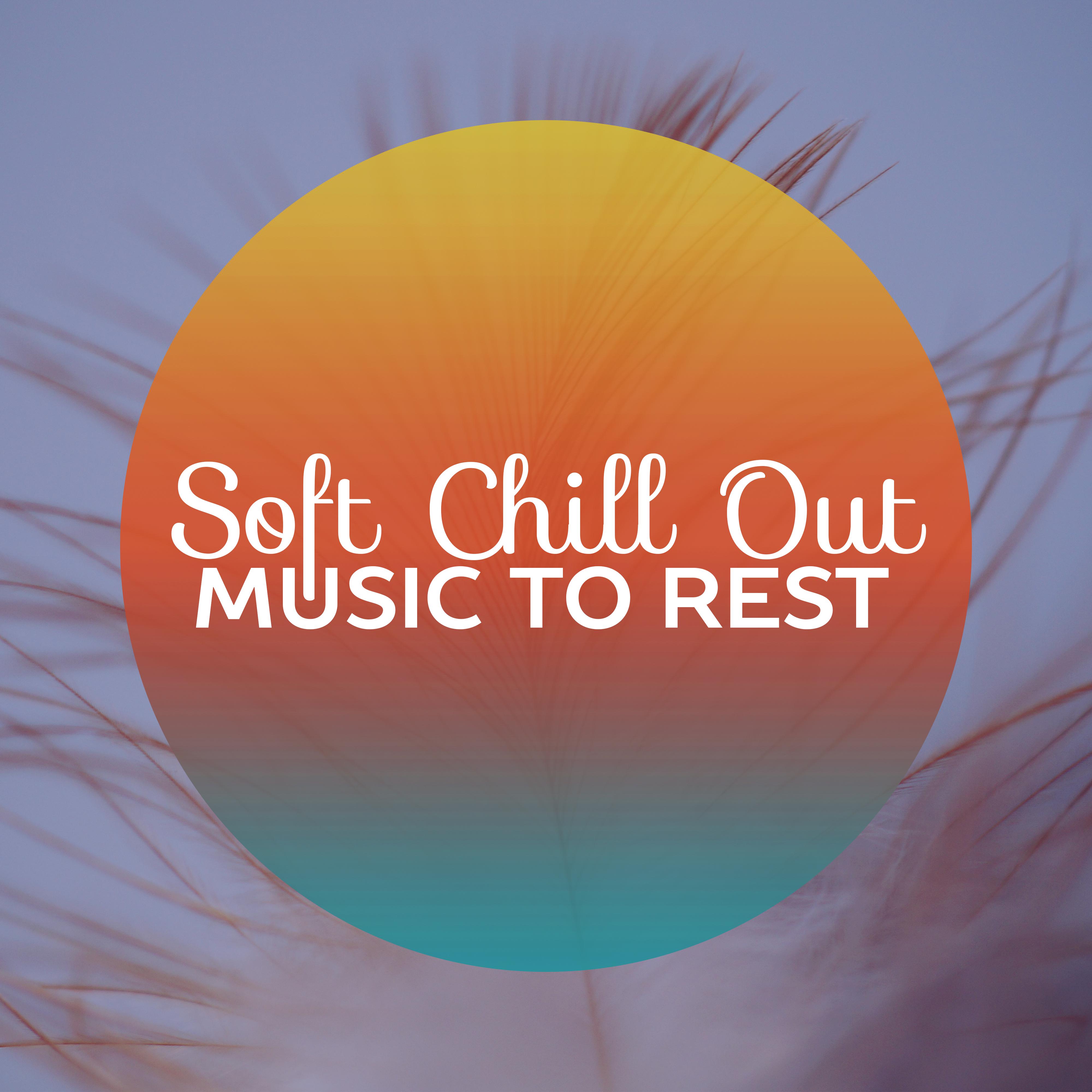 Soft Chill Out Music to Rest – Calming Sounds, Relaxing Chill Out Music, Stress Free, Holiday Relaxation, Summer Vibes