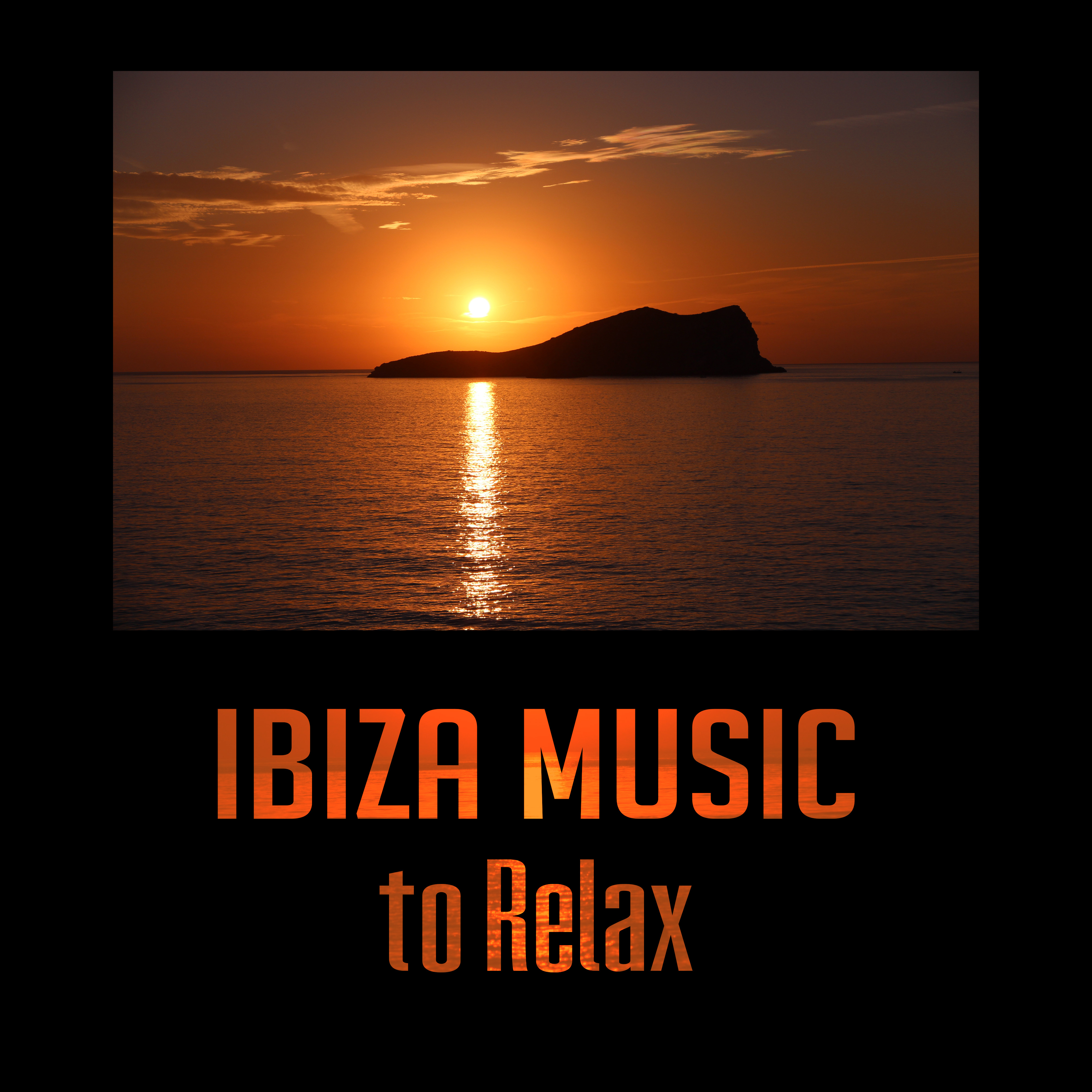 Ibiza Music to Relax – Beach Lounge, Tropical Sounds, Chill Out Melodies