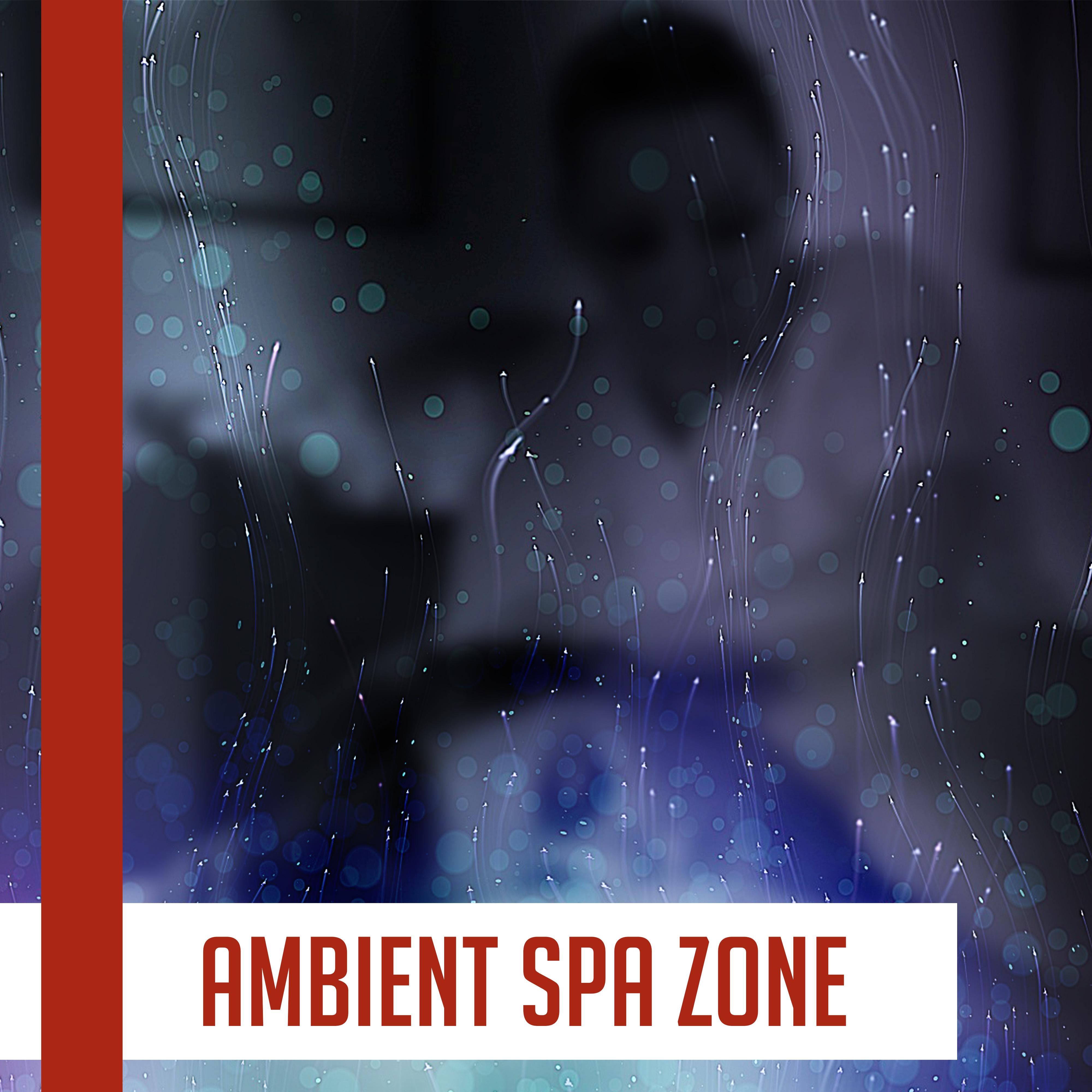 Ambient Spa Zone – Healing Sounds of Nature, Relaxing Music for Background to Hotel Spa, Beauty Parlour, Music for Massage