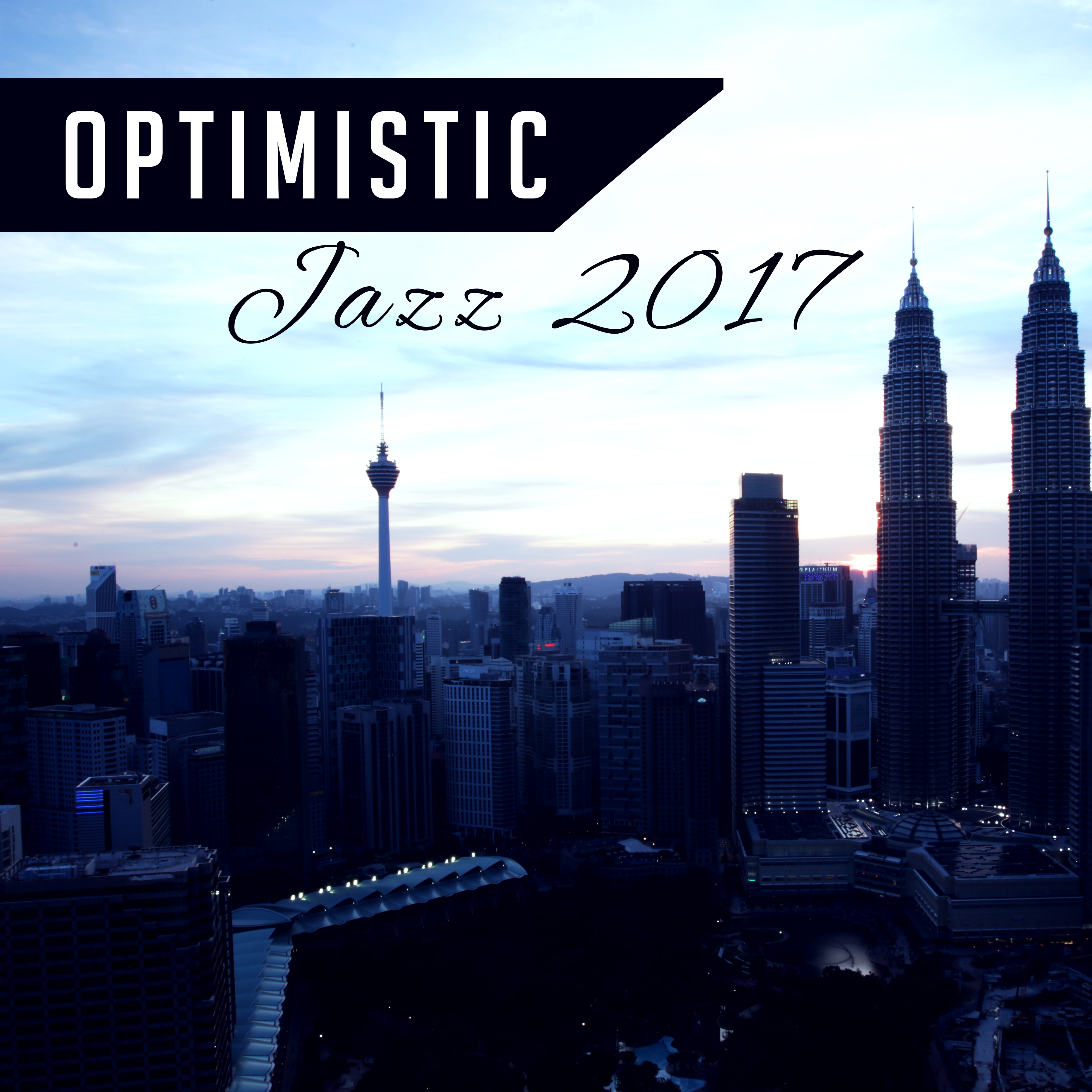 Optimistic Jazz 2017 – Beautiful Jazz Melodies, Instrumental Music, Easy Listening Smooth Jazz, Relaxed Jazz