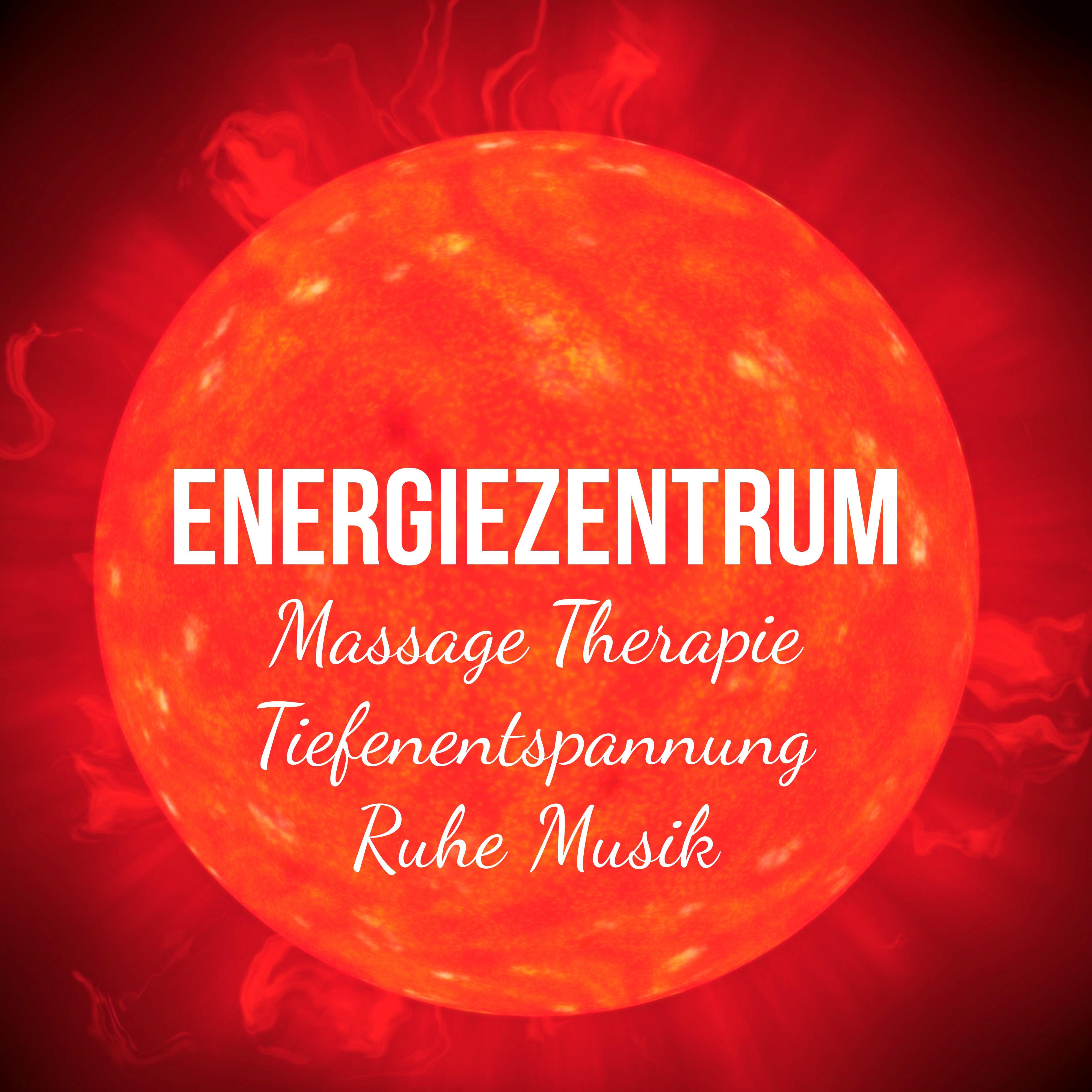 Energiezentrum - Massage Therapie Tiefenentspannung Ruhe Musik mit New Age Heilende Instrumental Geräusche