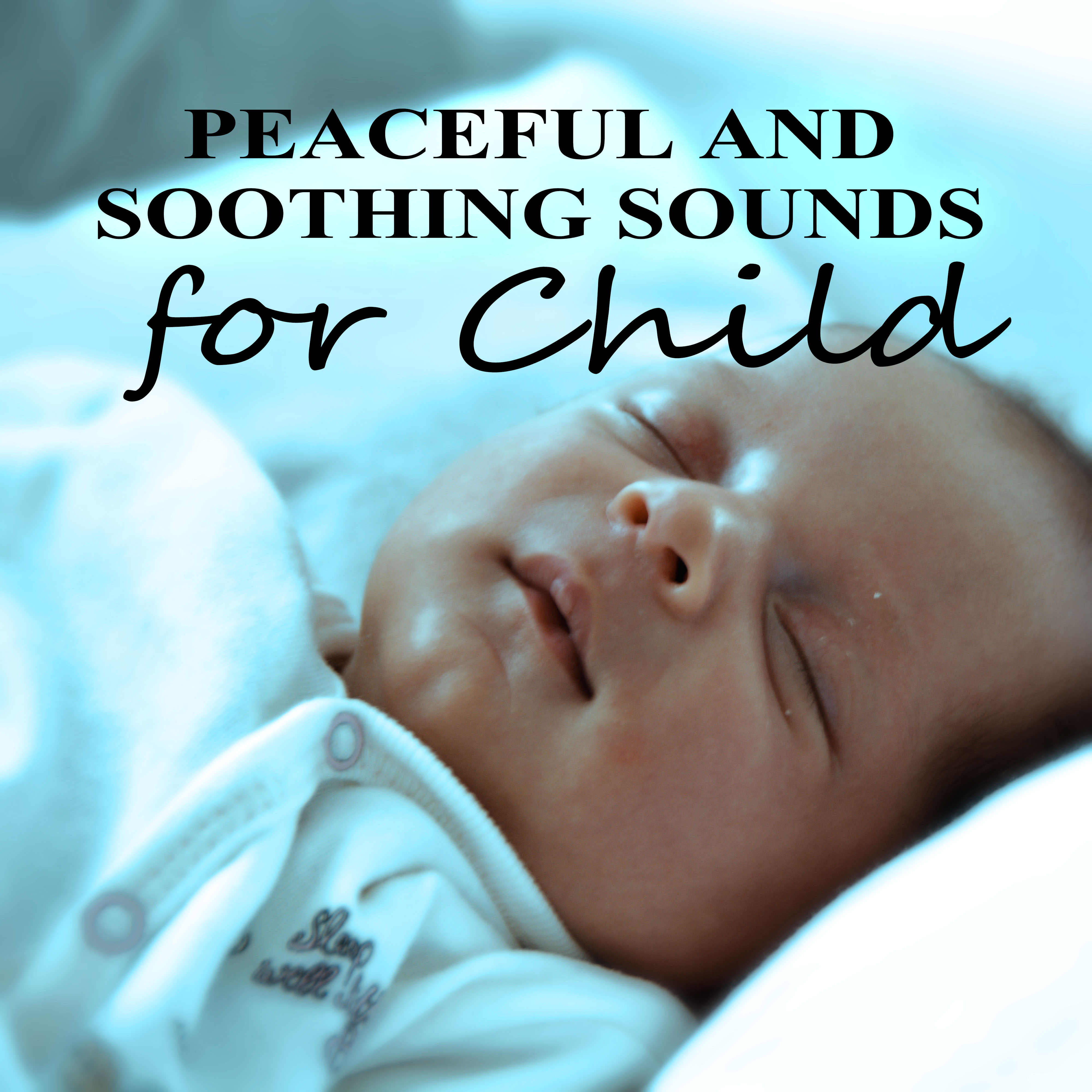 Peaceful and Soothing Sounds for Child - Soothing Sounds of Nature, Let Your Baby Sleep All Night, Calming Bedtime Music to Help Kids Relax