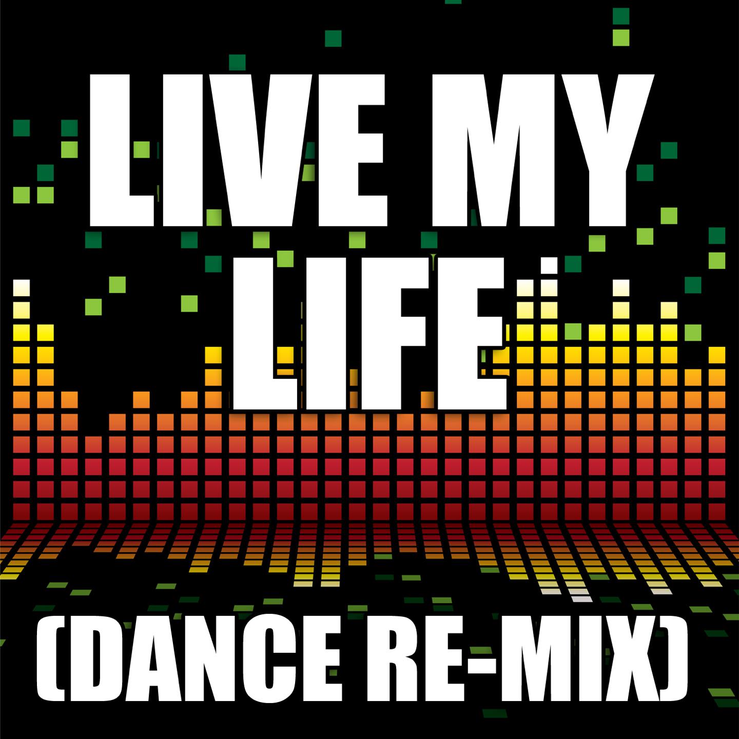 Live My Life (Dance Remix)