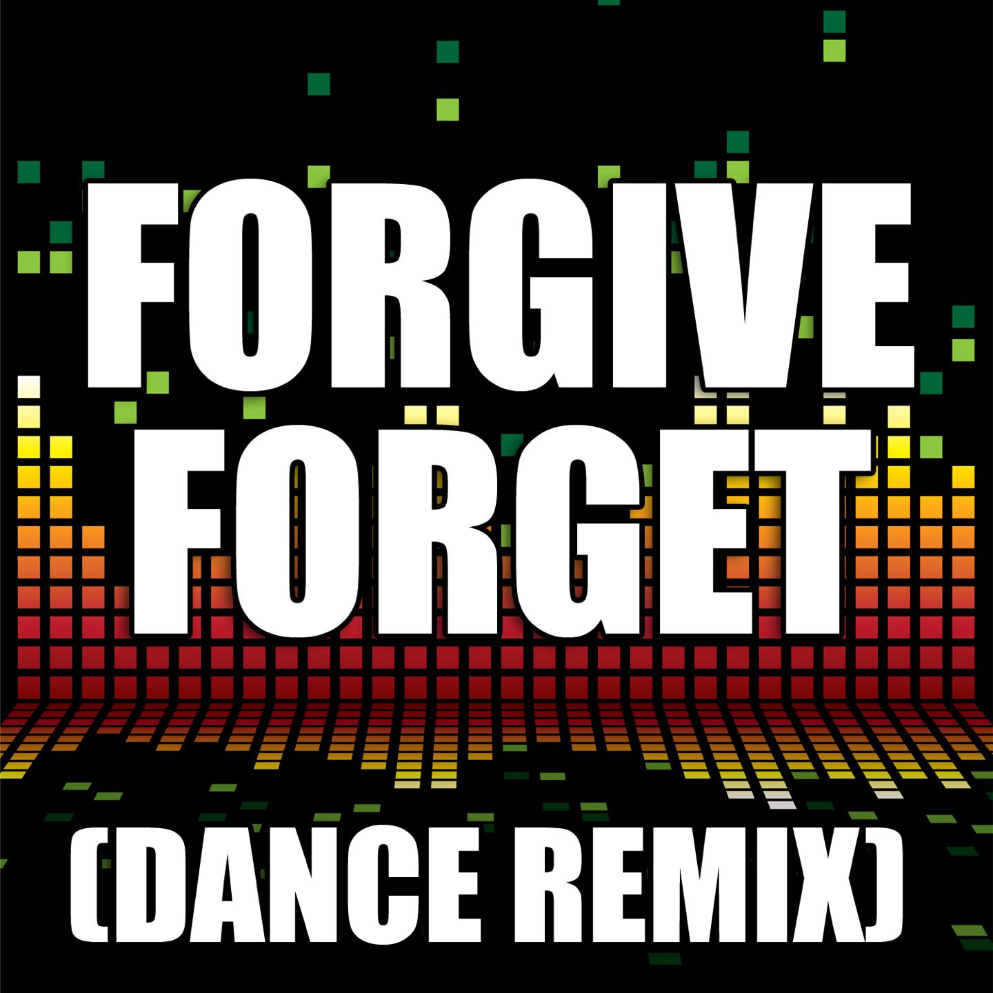 Forgive Forget (Dance Remix)