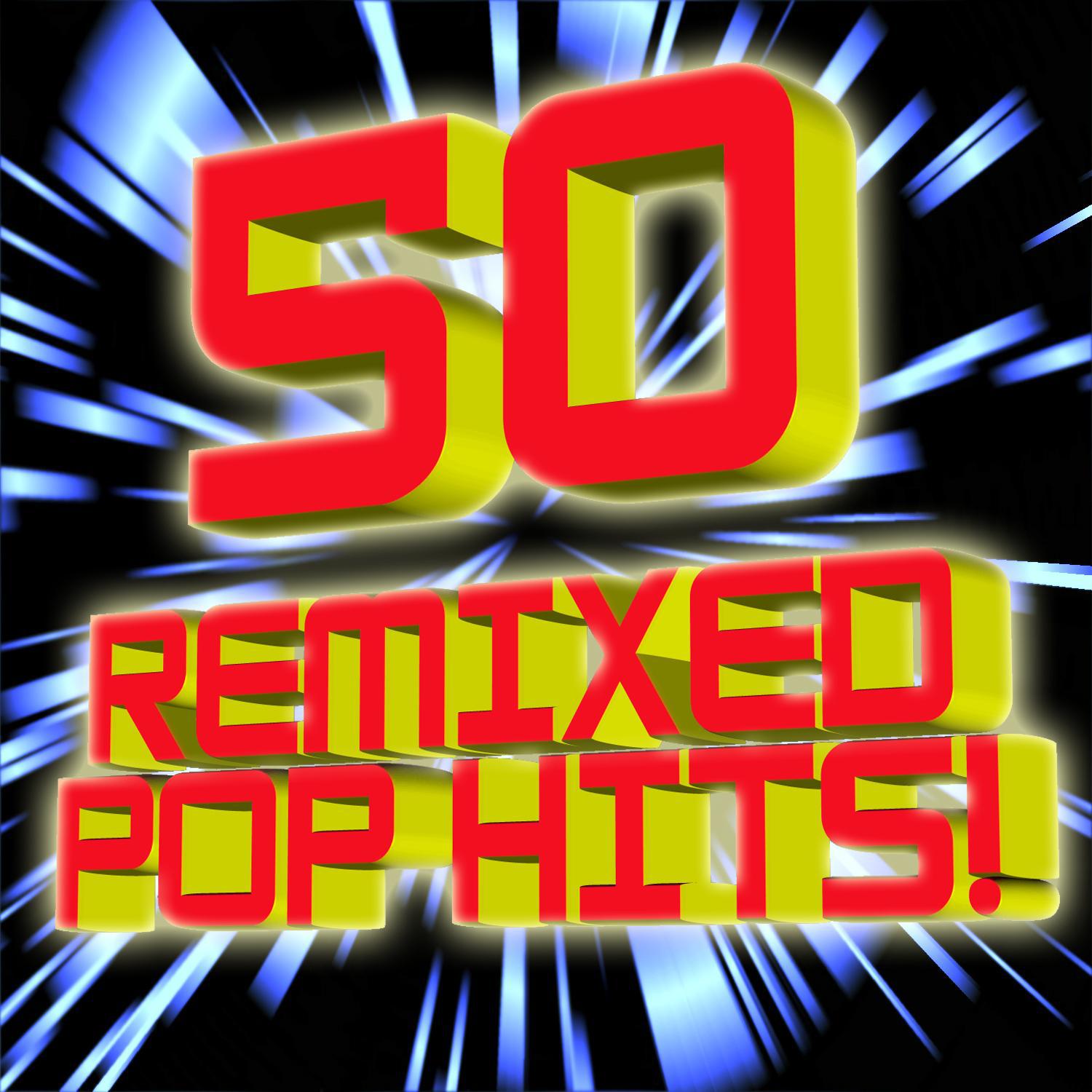 50 ReMixed Pop Hits!