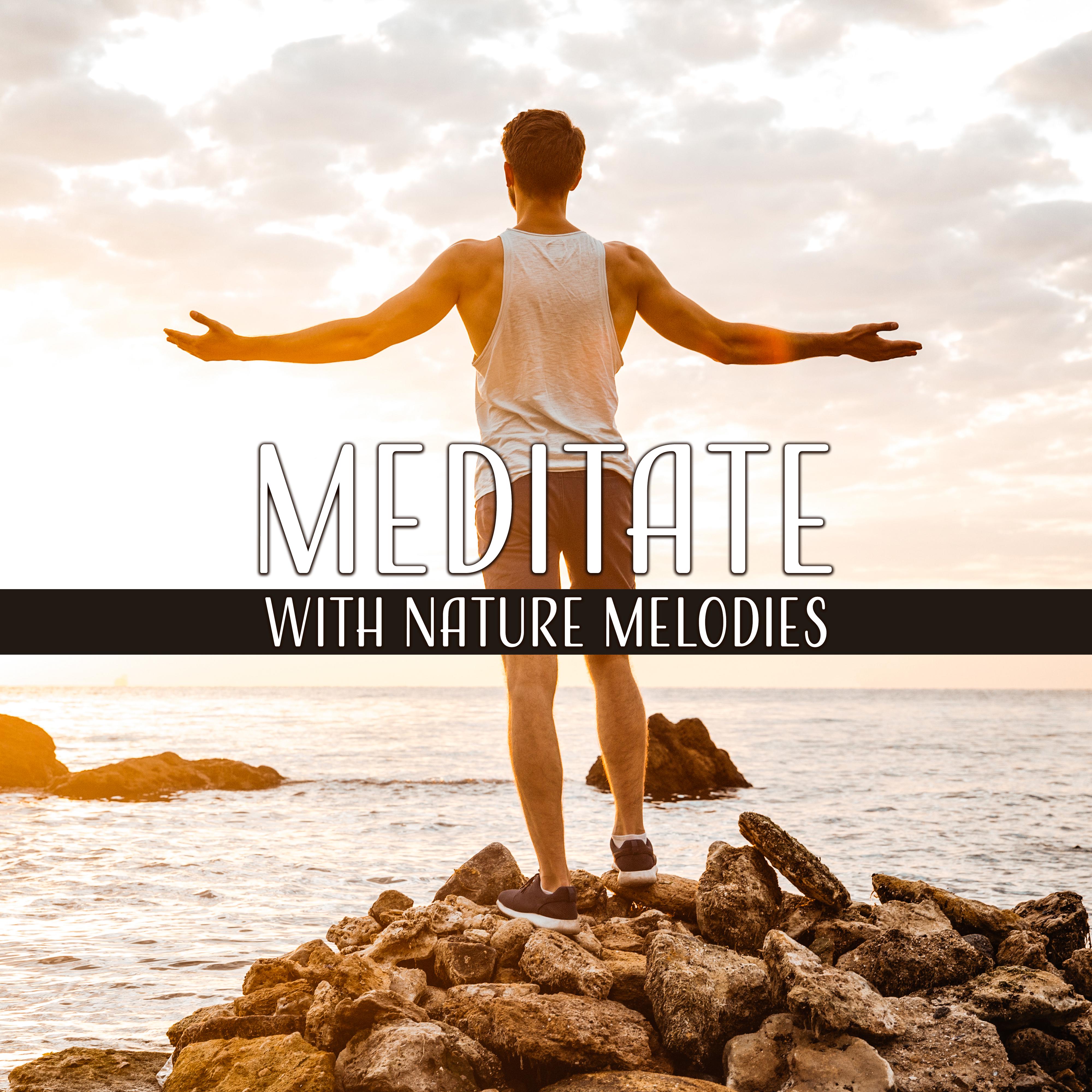 Meditate with Nature Melodies – Soothing Sounds for Relaxation, Peaceful Melodies to Meditate, Chakra Gathering, Buddha Meditation