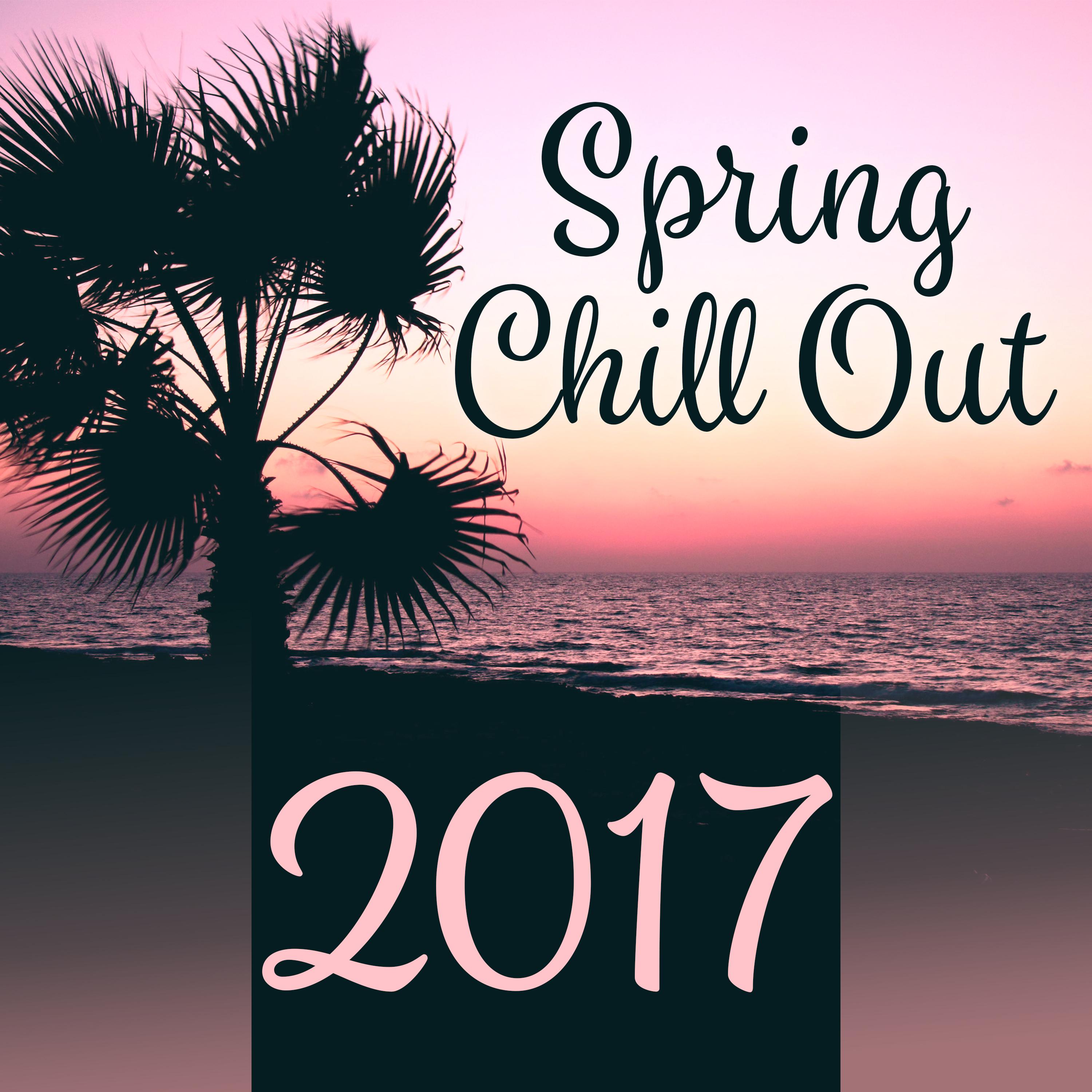 Spring Chill Out 2017 – Deep Chillout Sounds, Fresh Hits of Chil Out 2017