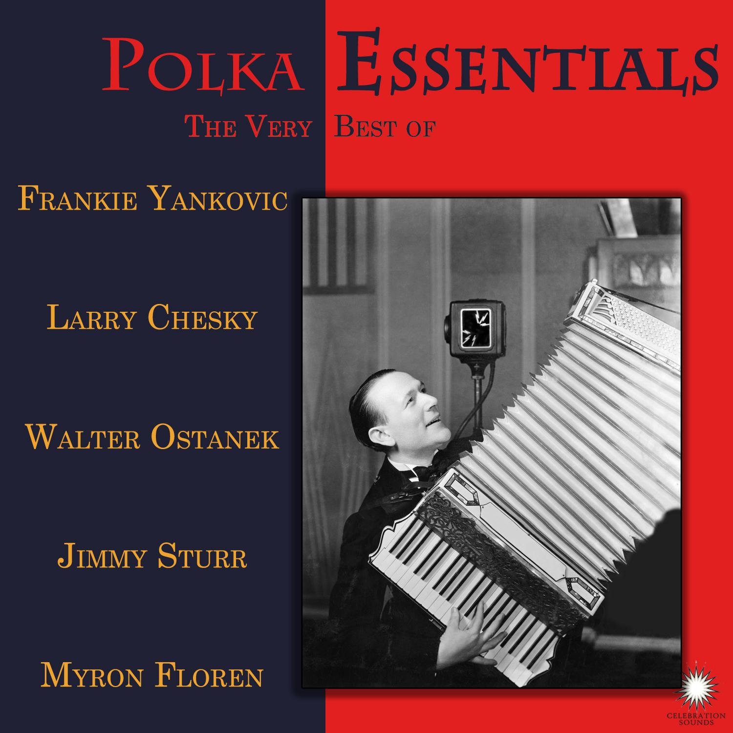 Polka Essentials: The Very Best of Frankie Yankovic, Larry Chesky, Walter Ostanek, Jimmy Sturr, & Myron Floren