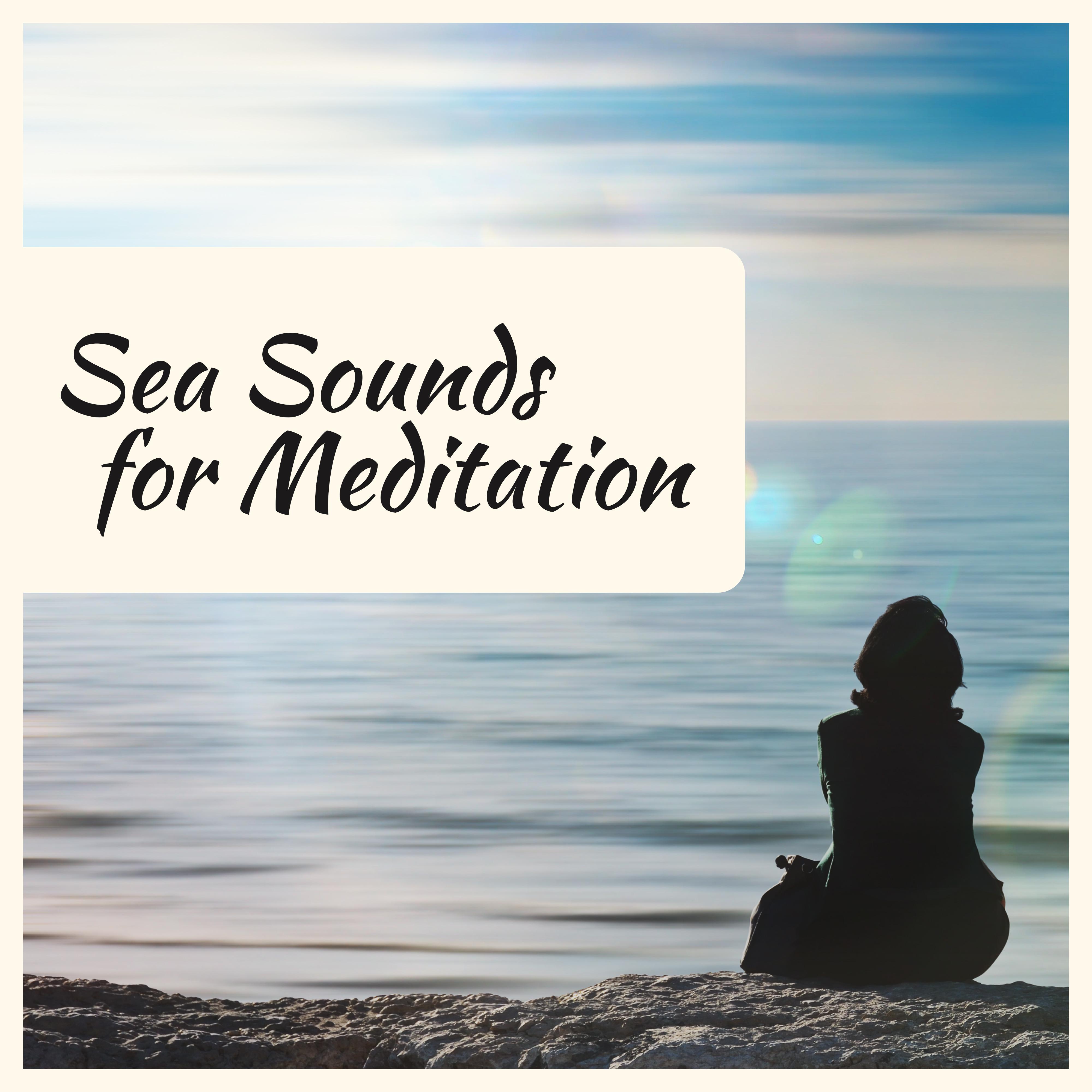 Sea Sounds for Meditation – Soft Music to Calm Down, Exercise Yoga, Pure Waves, Deep Relief, Relaxation Therapy, Peaceful Mind, Meditate
