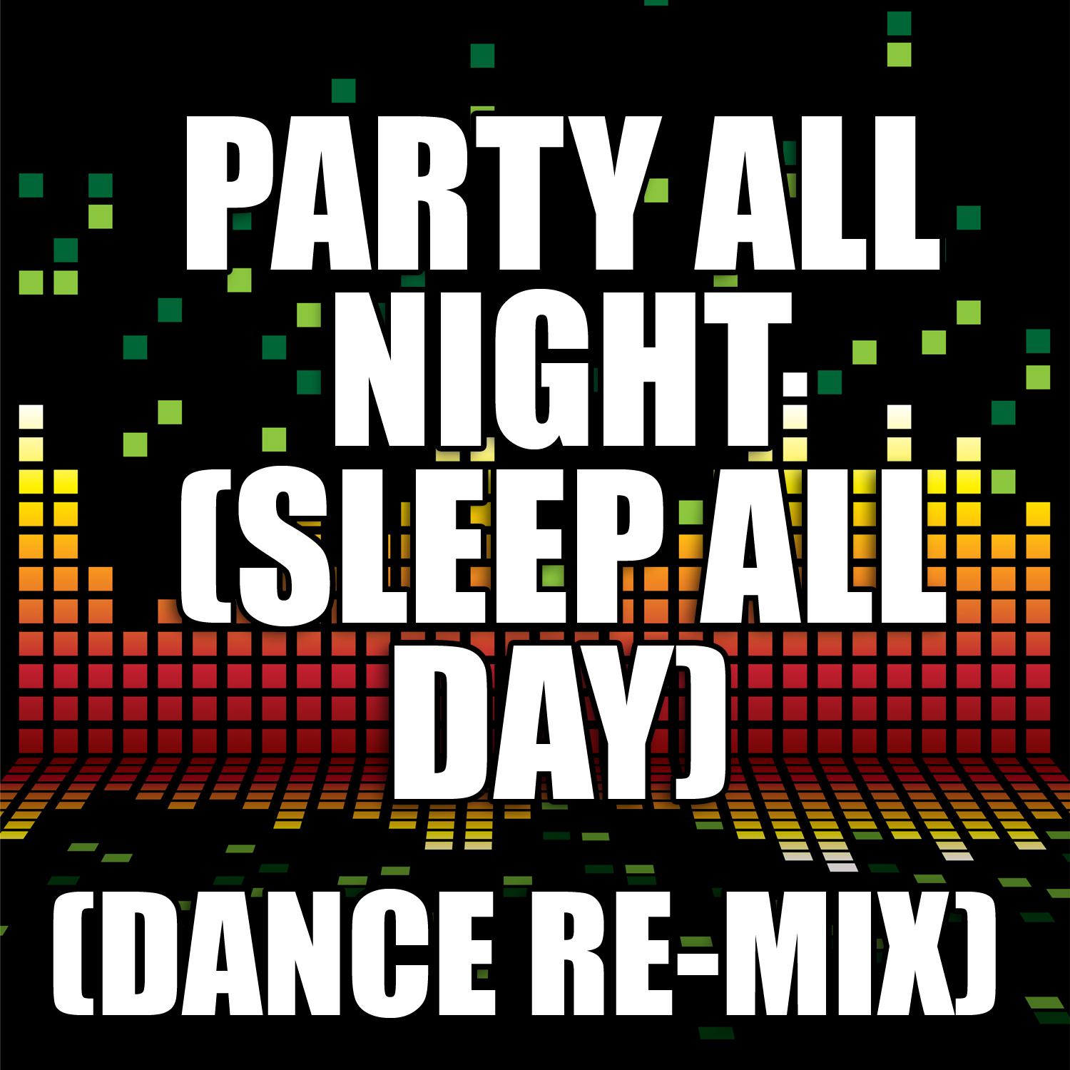 Party All Night (Sleep All Day)