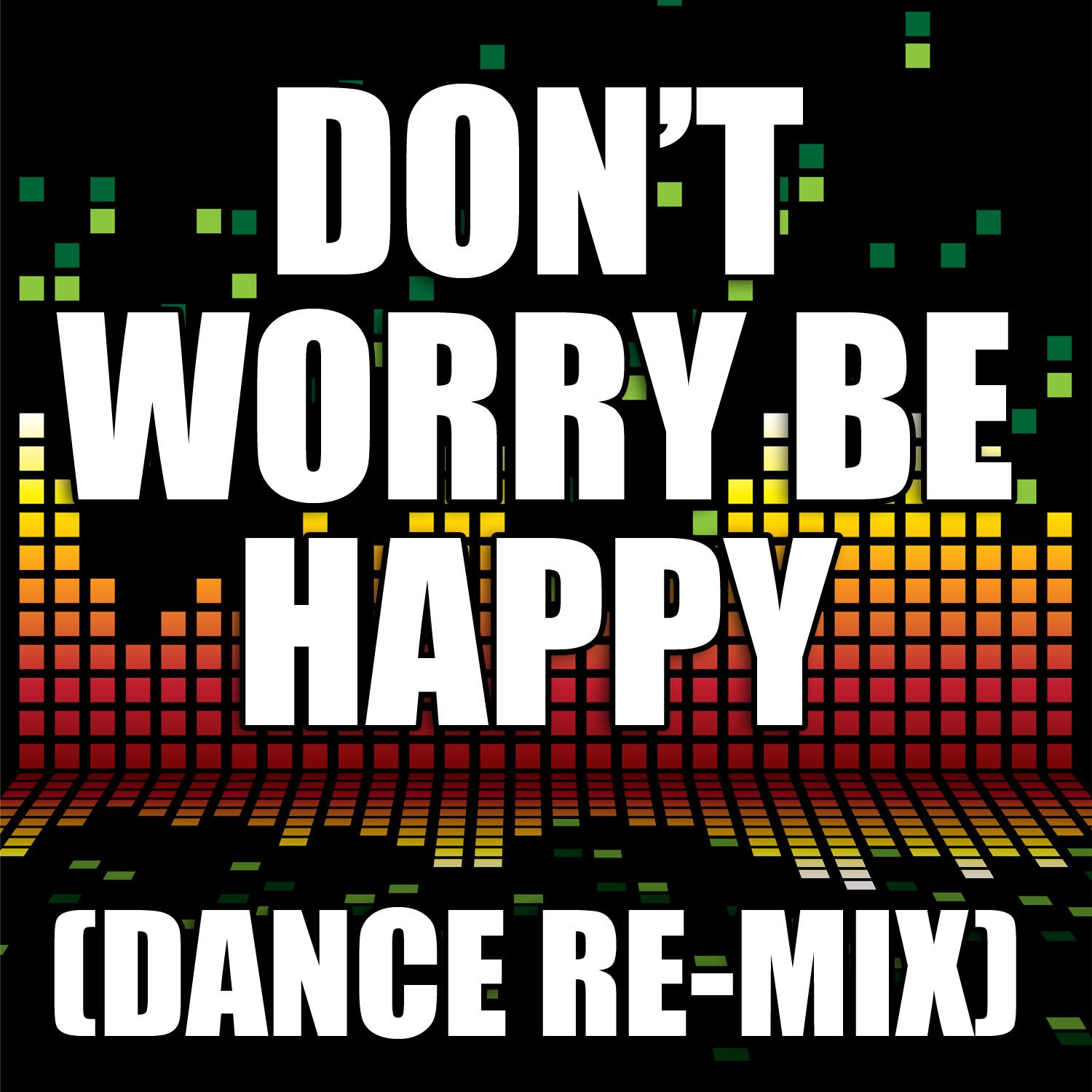 Don't Worry Be Happy (Dance Remix)