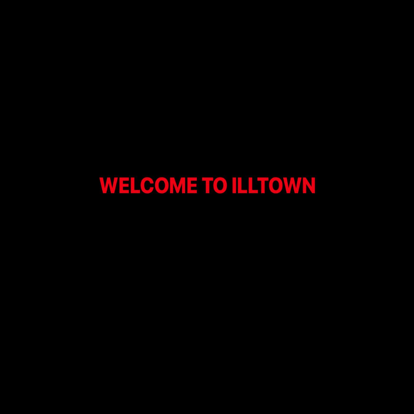 WELCOME TO ILLTOWN