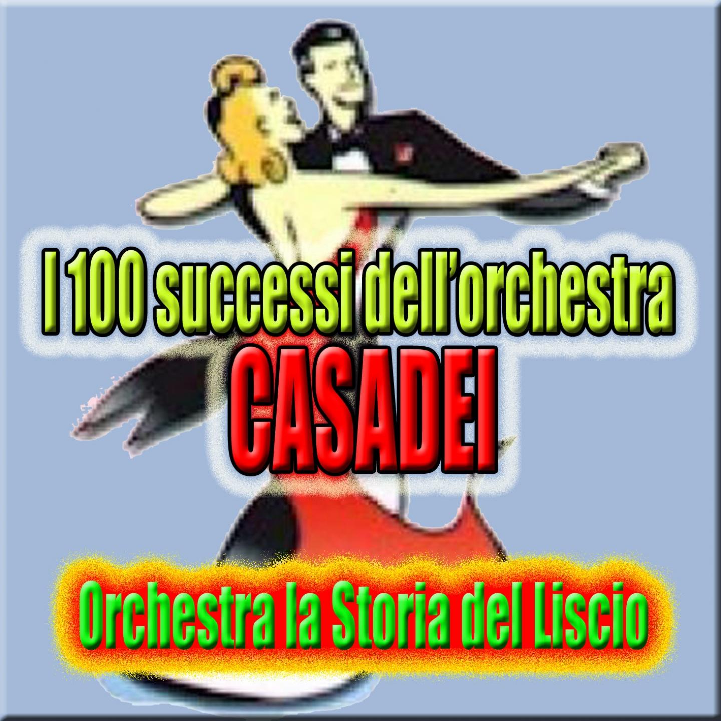 I 100 successi dell'orchestra Casadei (Liscio, Balliamo, Ricordando Secondo Casadei, Sound of Romagna, Suoni di Romagna)