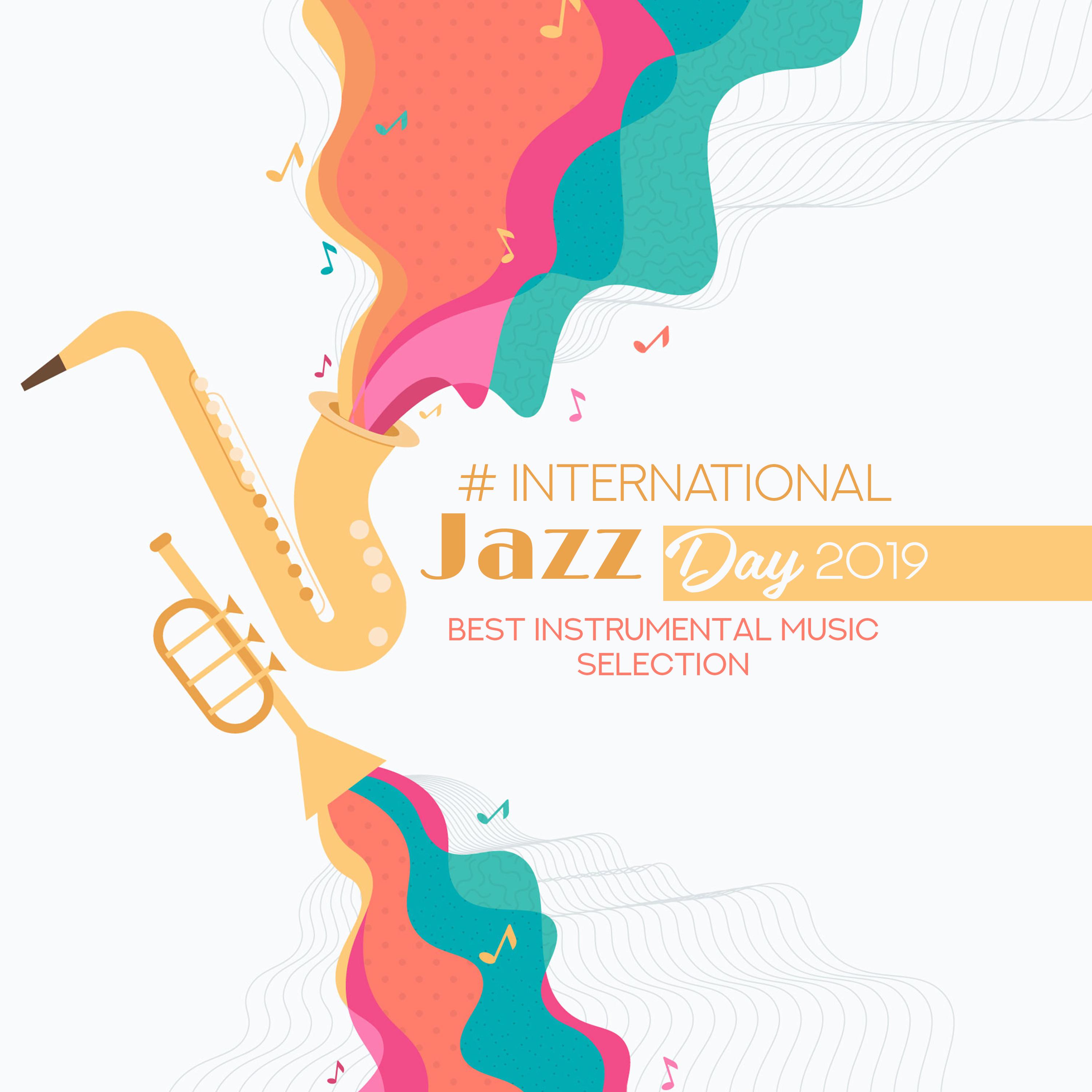 # International Jazz Day 2019 (Best Instrumental Music Selection - Various Types of Jazz (Dixie, Swing, Bossa, Gospel, Piano Ballad))