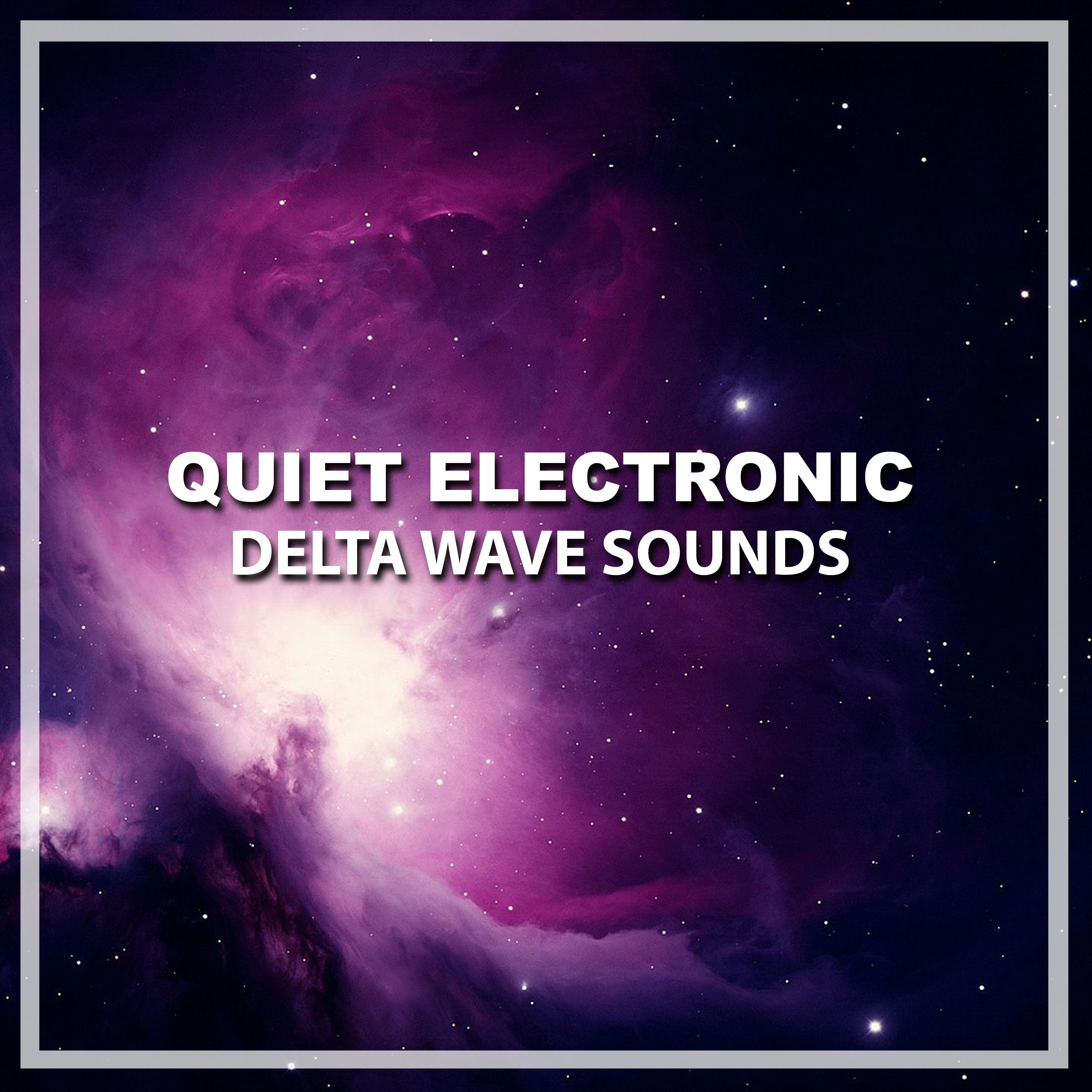 #13 Quiet Electronic Delta Wave Sounds