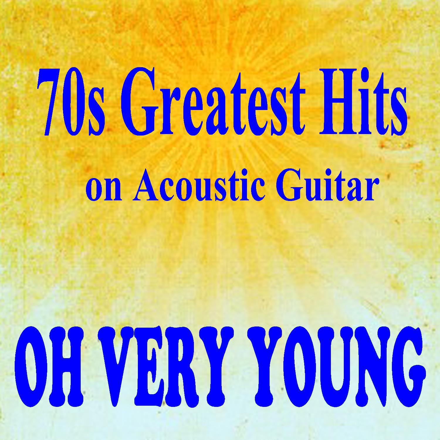 70s Greatest Hits on Acoustic Guitar: Oh Very Young