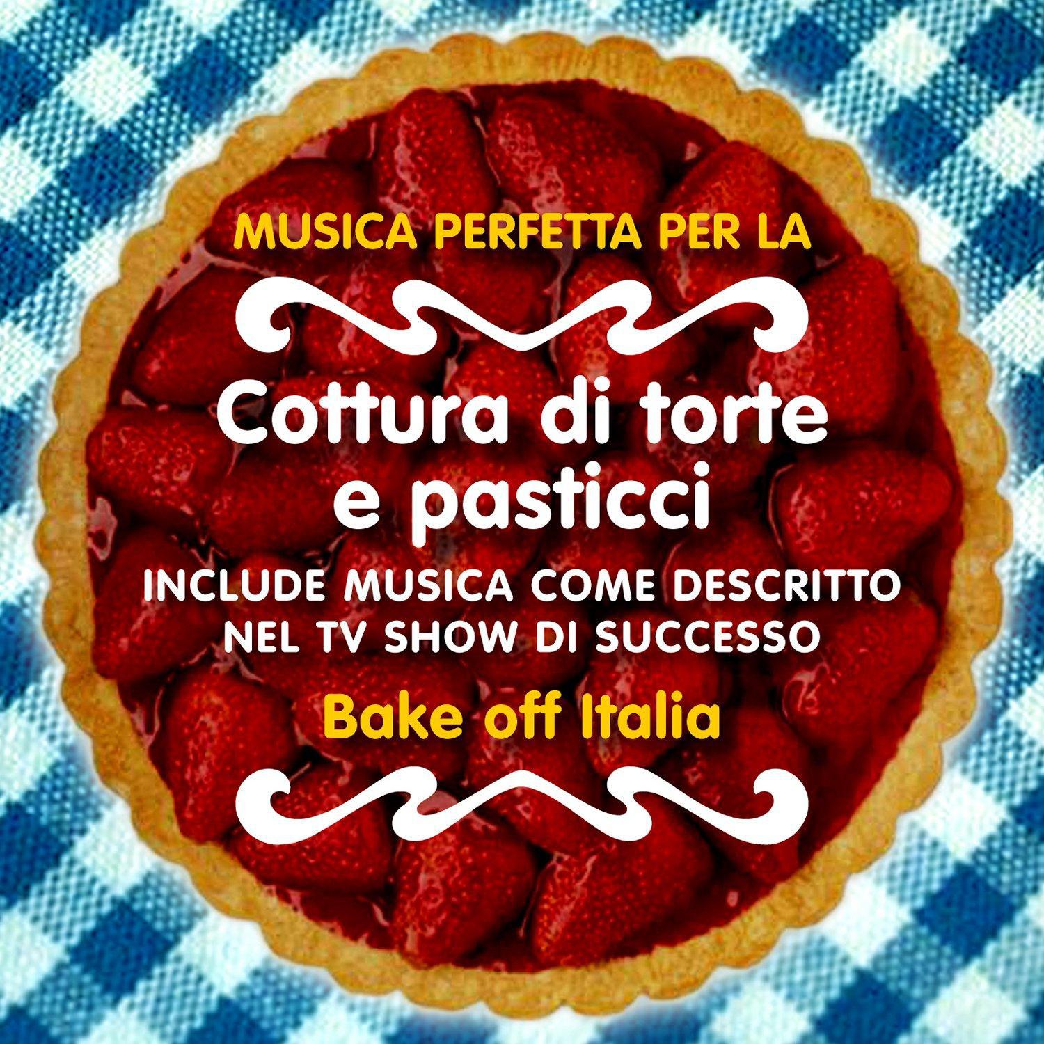 Musica Perfetta per la cottura di torte e pasticci (Include Musica come descritto nel TV Show di successo “Bake off Italia")