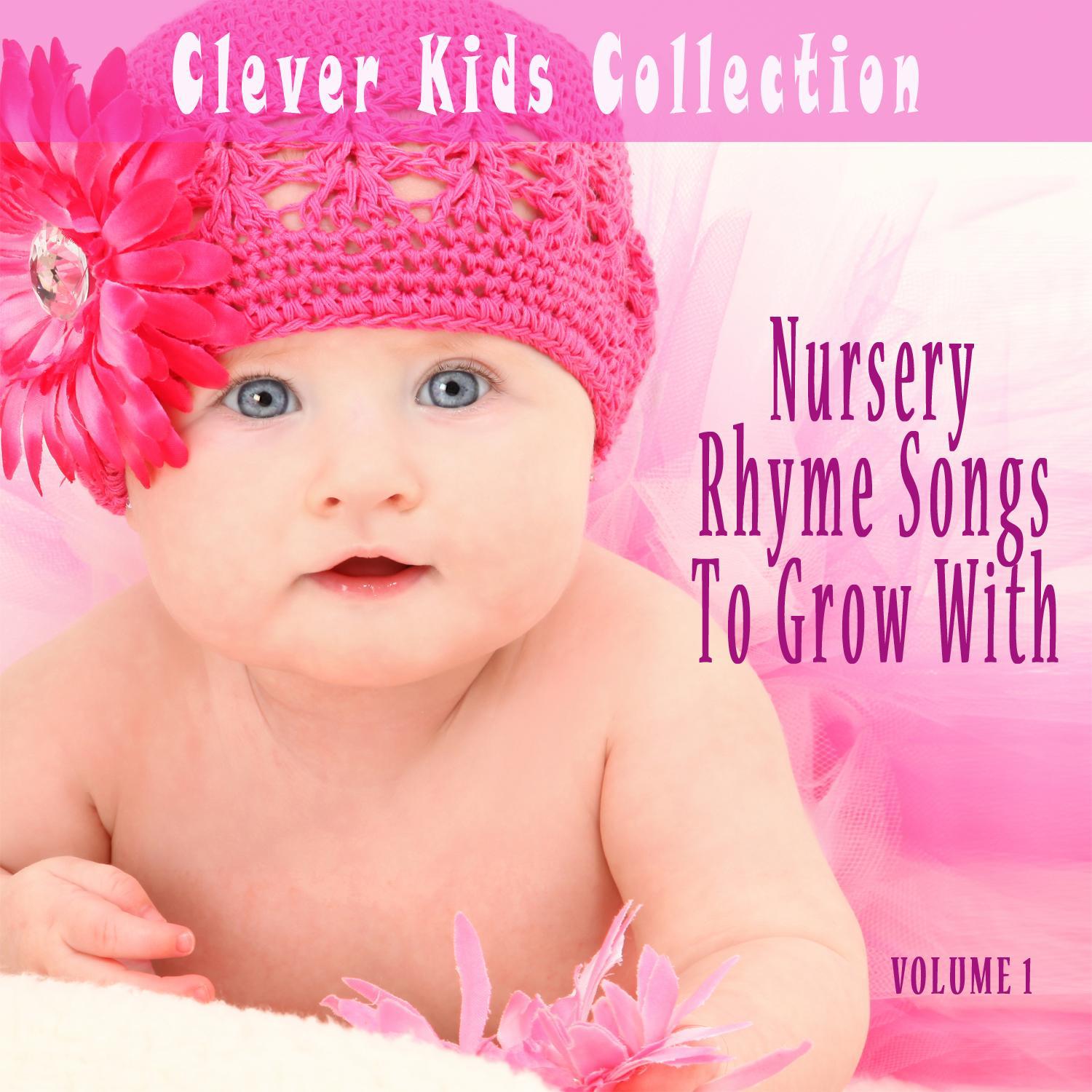 Nursery Rhyme Songs to Grow With (Clever Kids Collection), Vol. 1