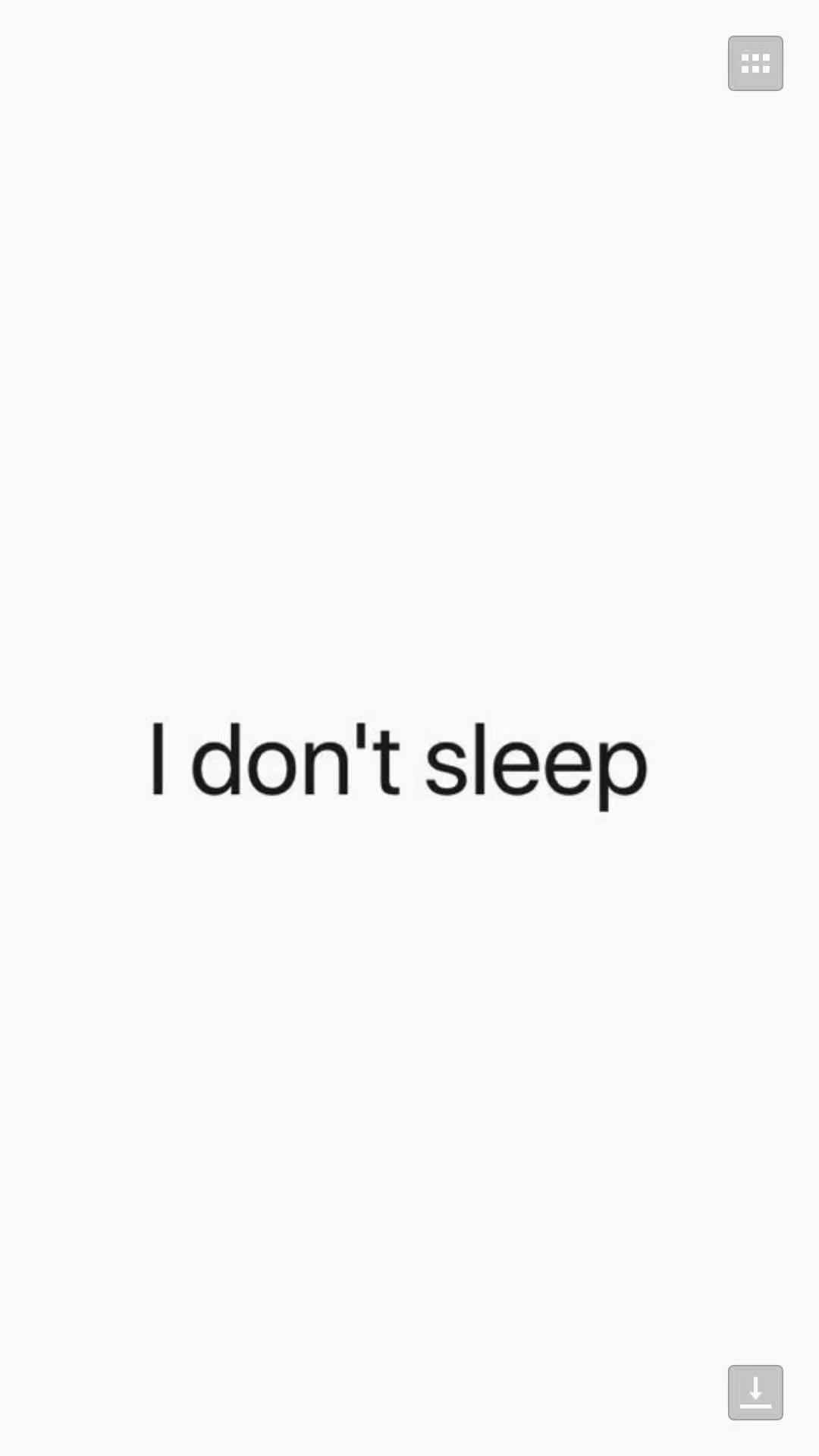 I don't sleep