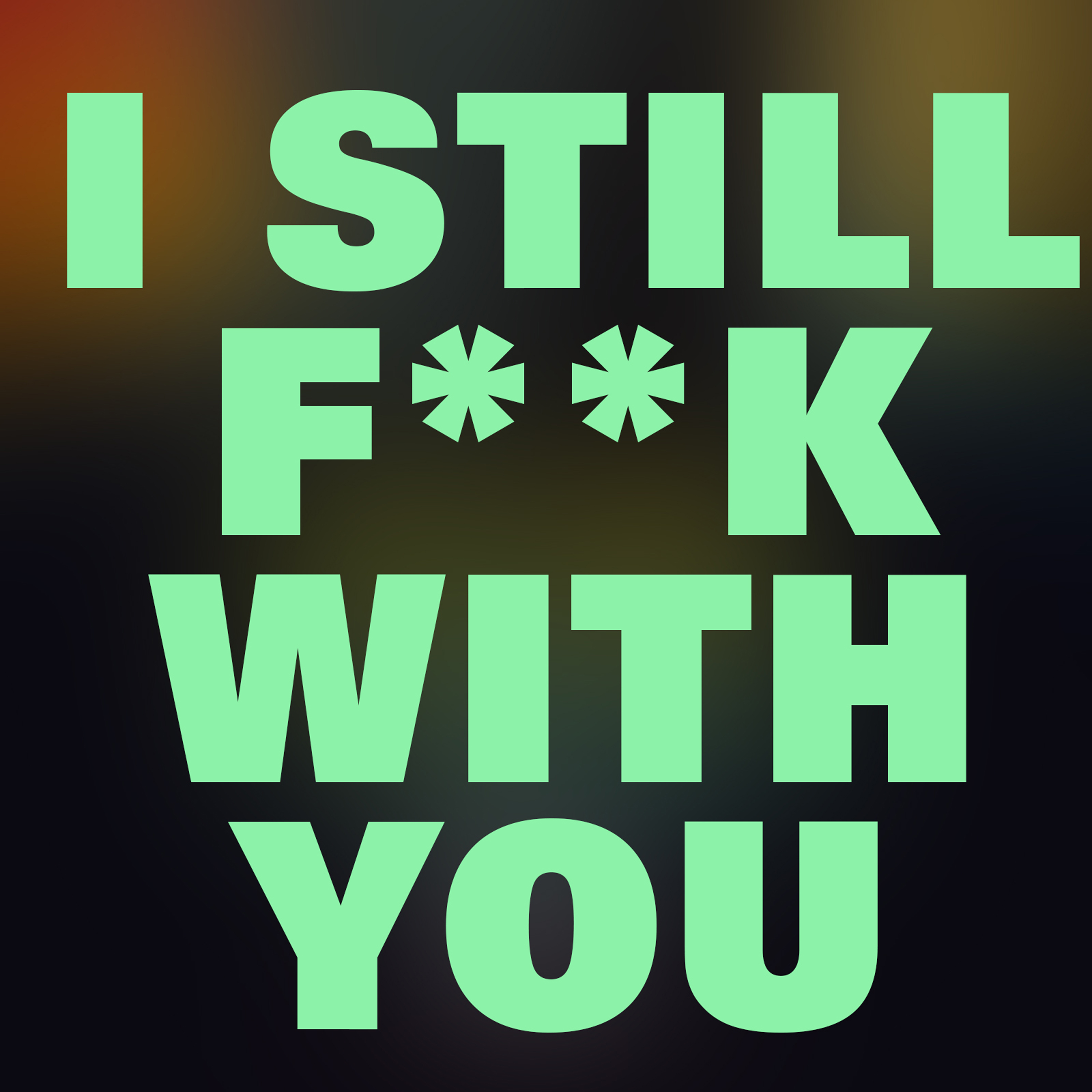 I Still **** with You