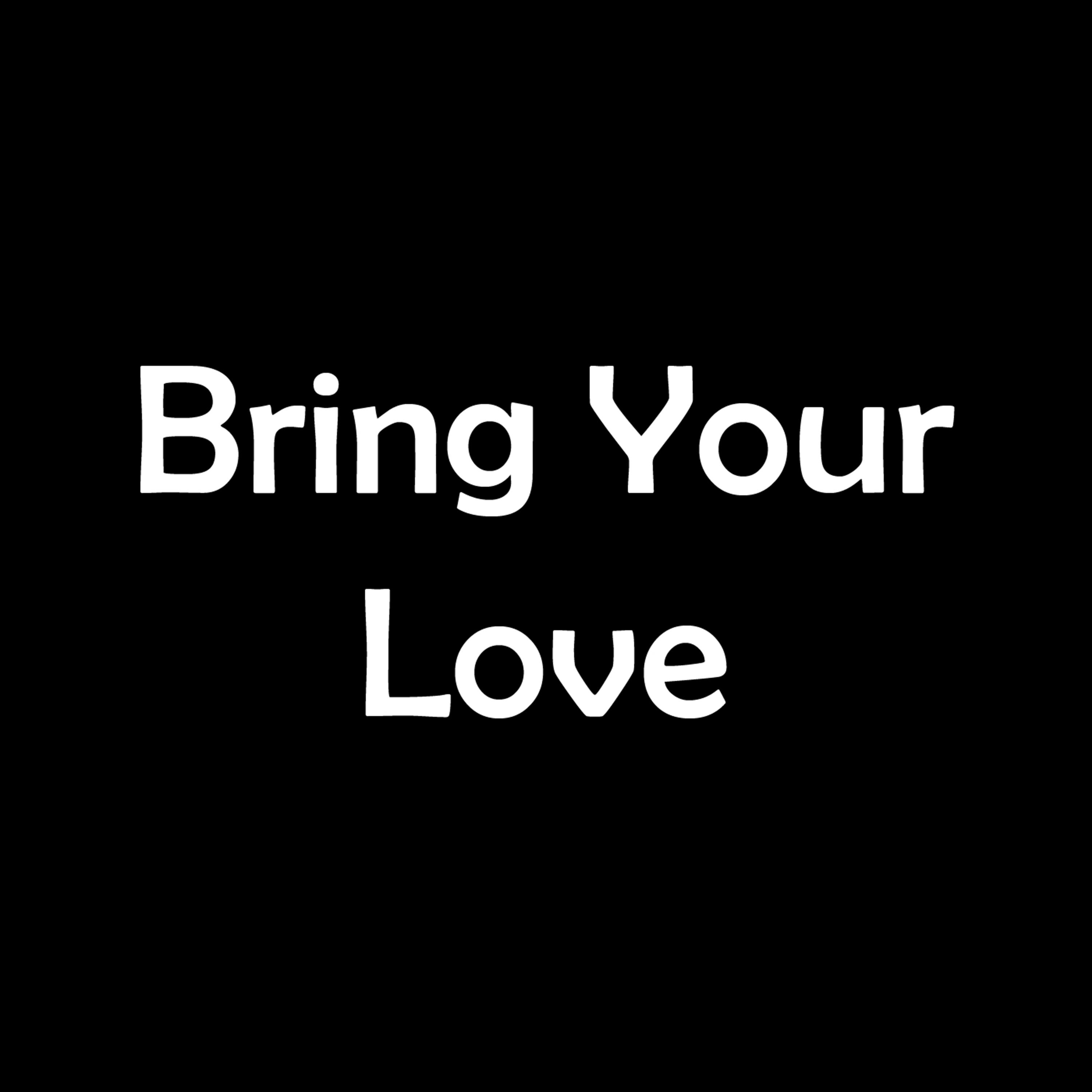 Bring Your Love