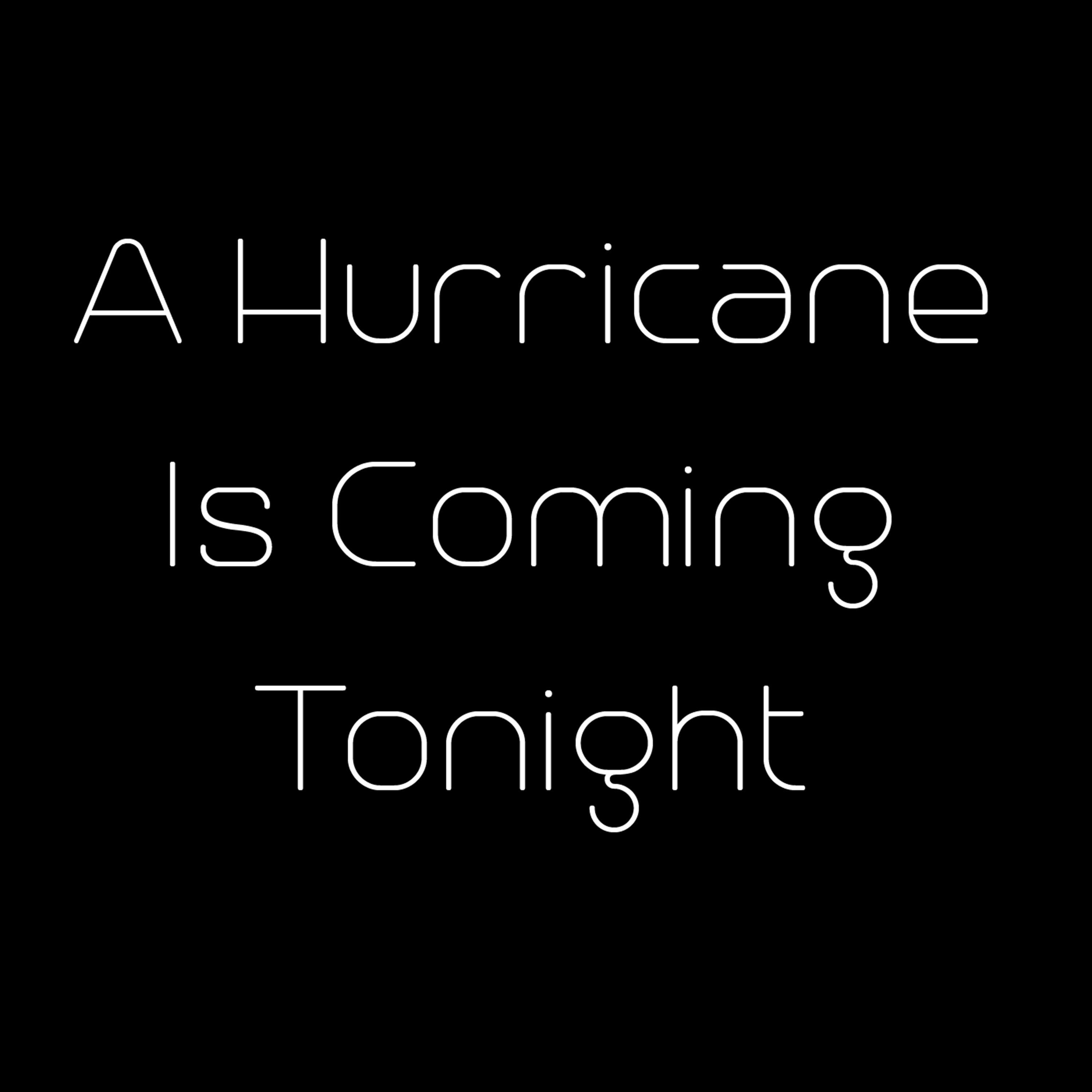 A Hurricane Is Coming Tonight