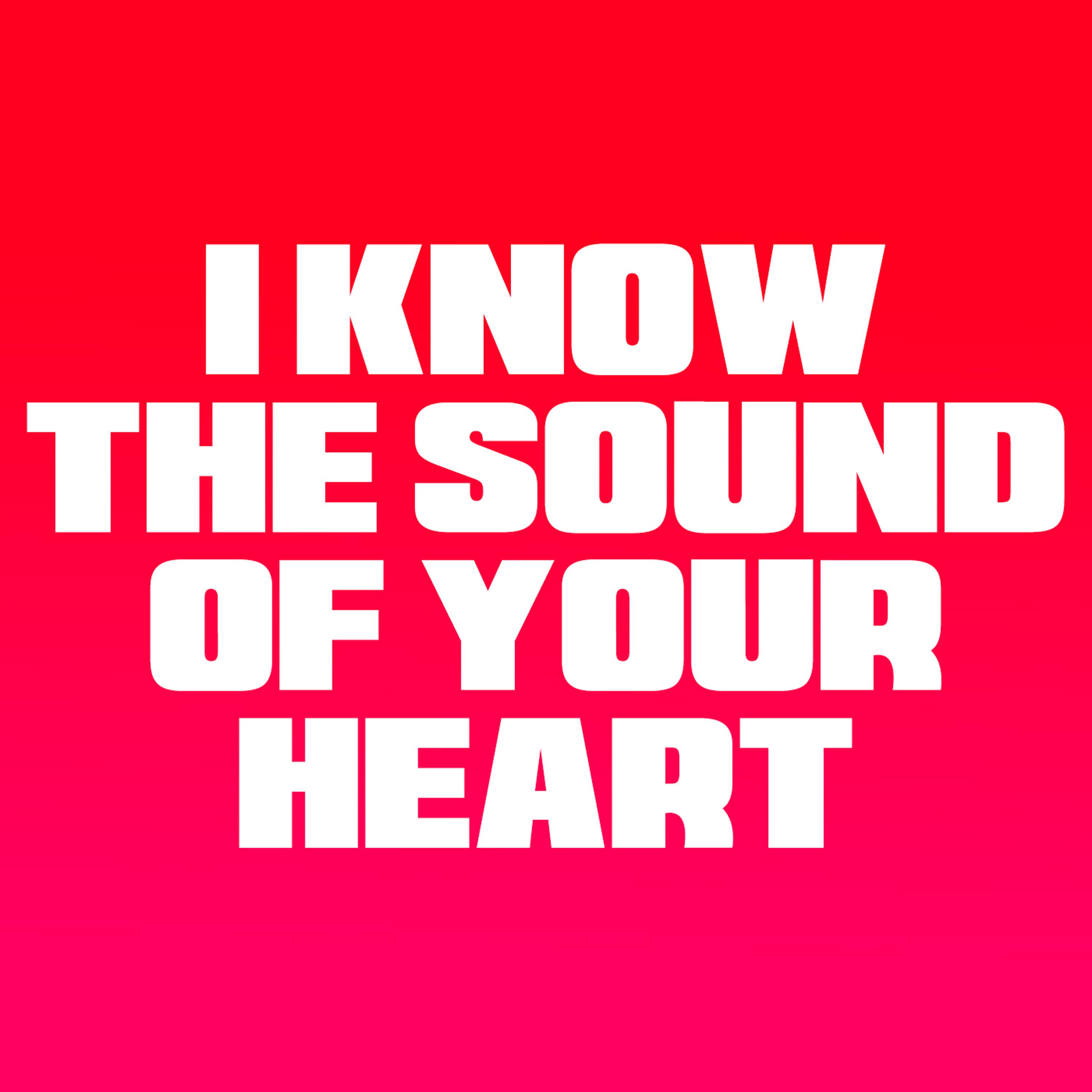 I Know The Sound, Of Your Heart