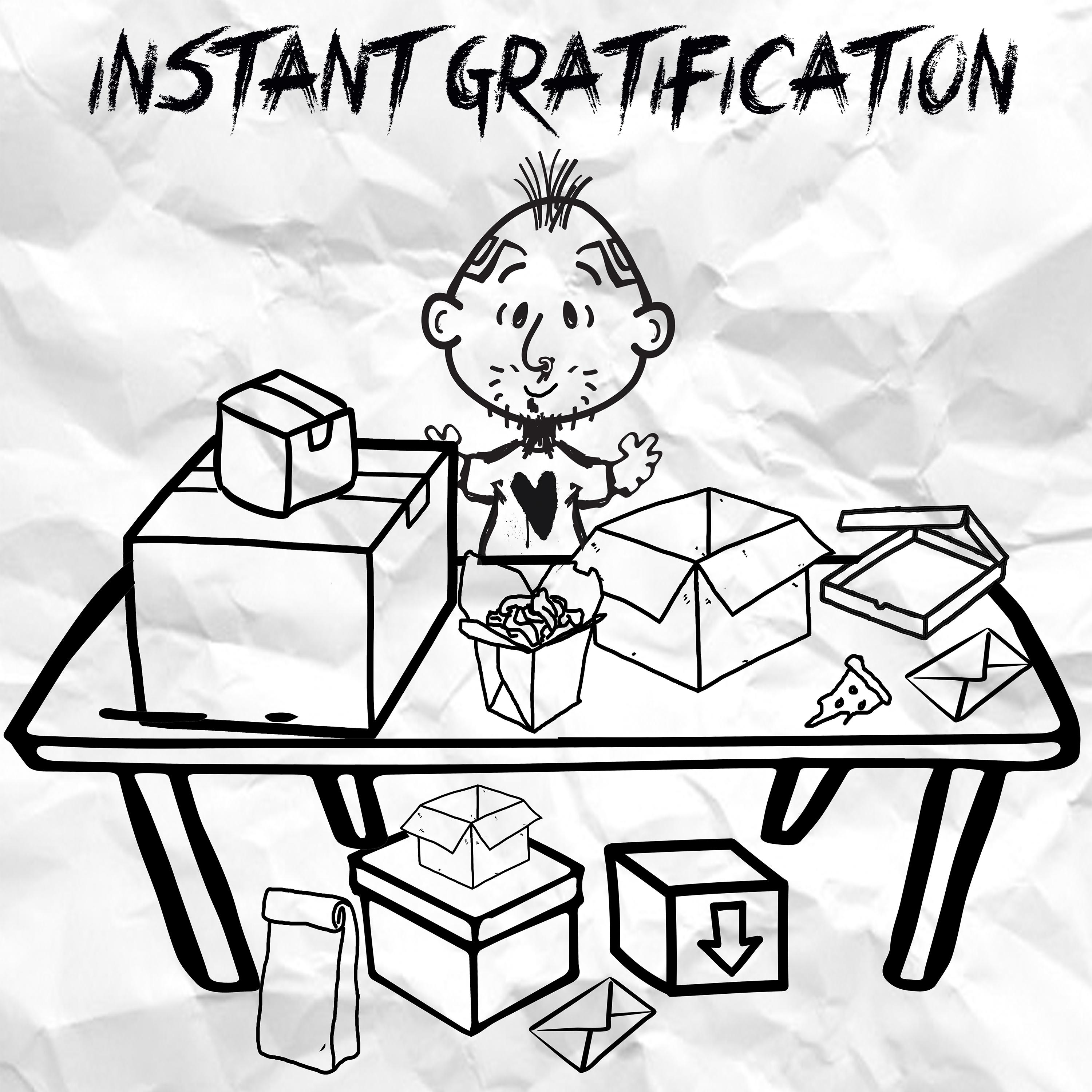 Instant Gratification