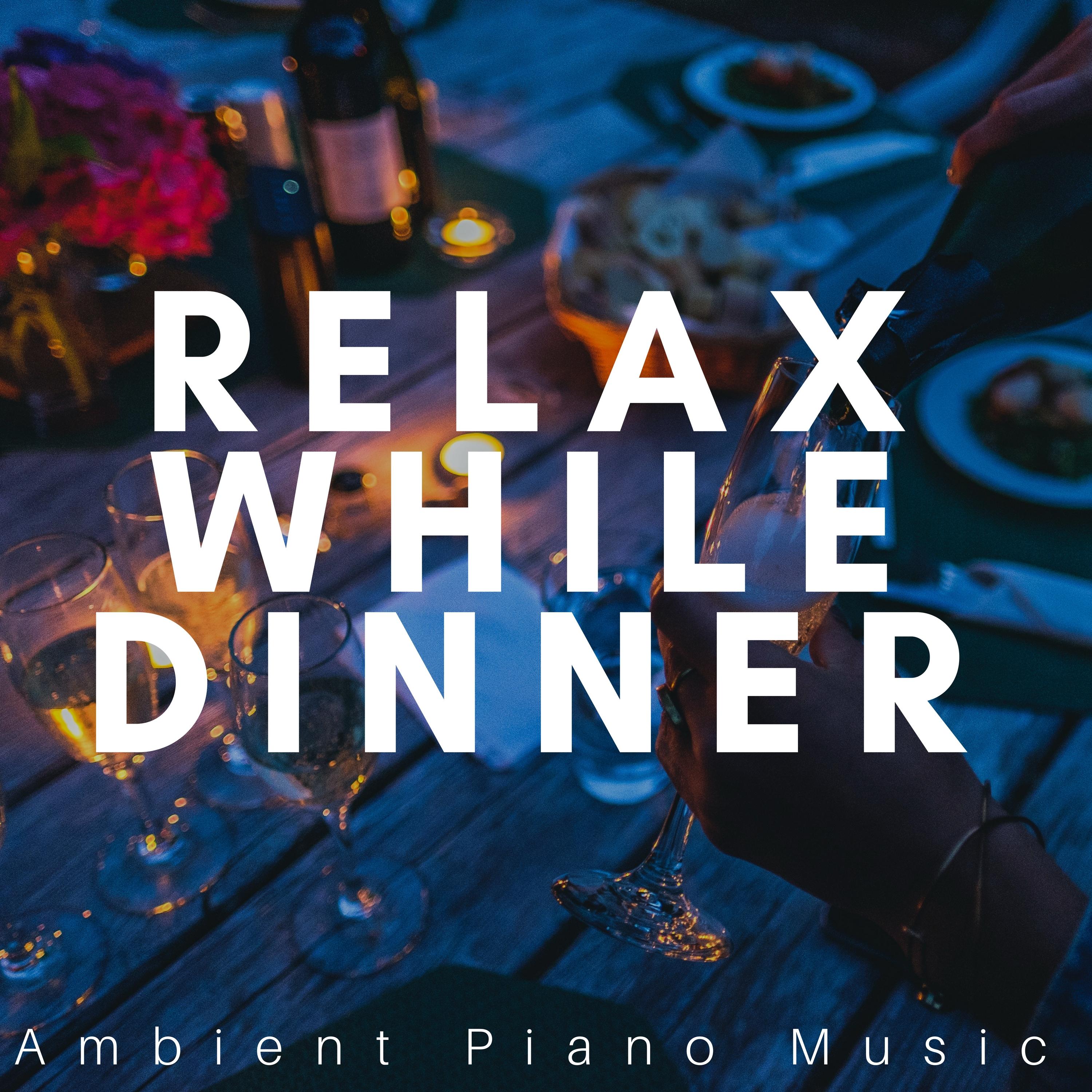 Relax While Dinner: Ambient Piano Music for a Perfect Evening Mood