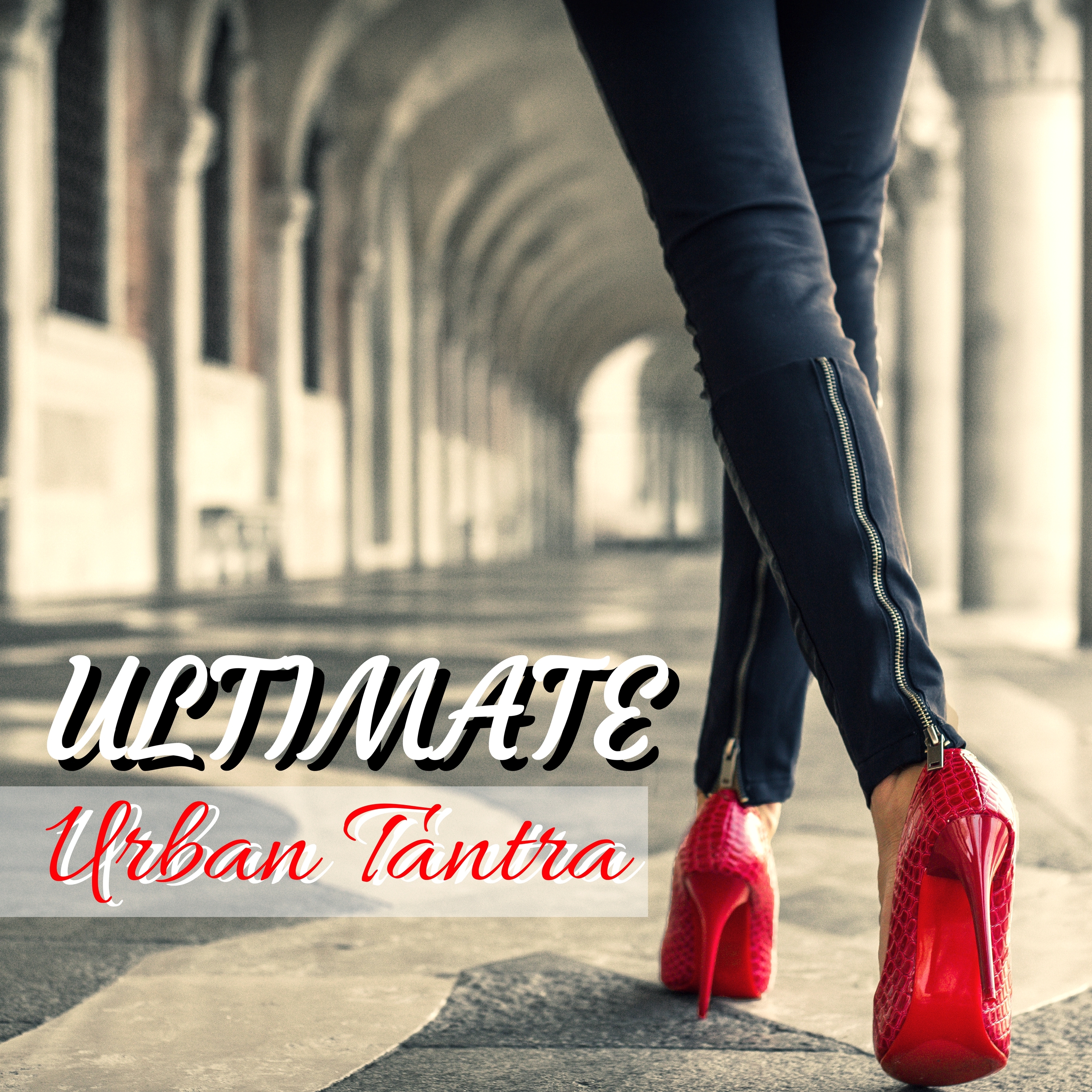 Ultimate Urban Tantra - Luxury Lounge Compilation for Lovemaking and Intimacy