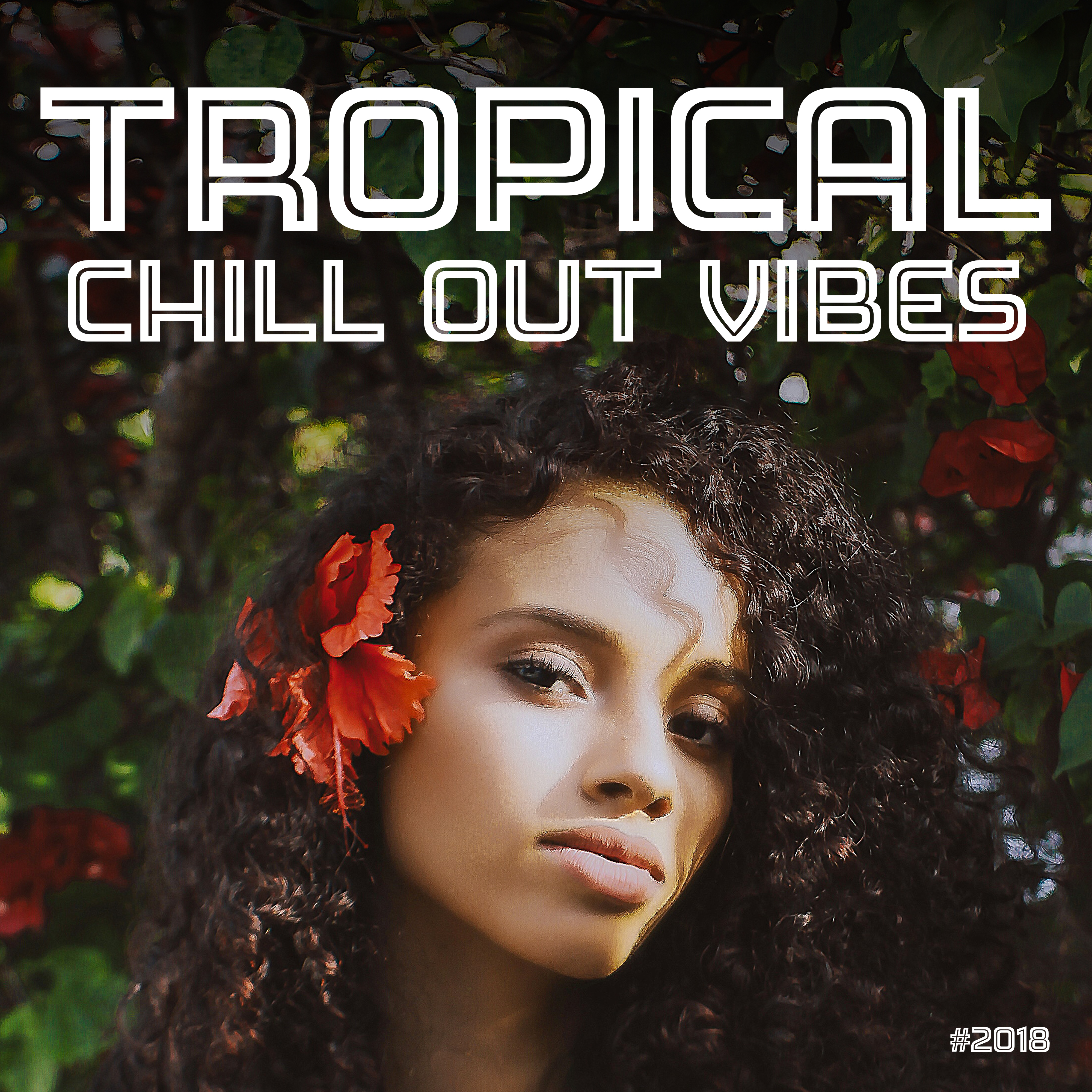 #2018 Tropical Chill Out Vibes
