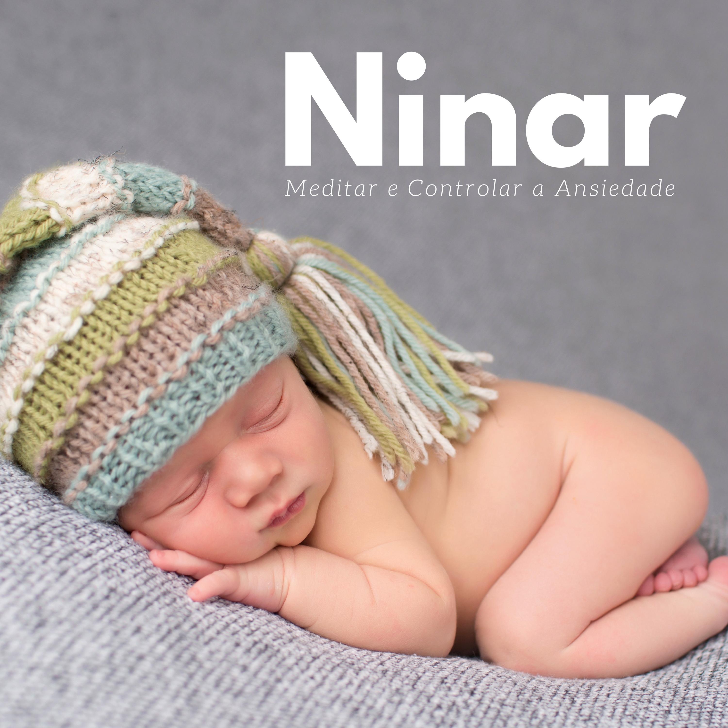 Ninar - Meditar e Controlar a Ansiedade, Música para Bebês e Adulto, Música Ambiente, Acalmar Recém-Nascido, Massagem e Relaxamento, Música Calma para Dormir