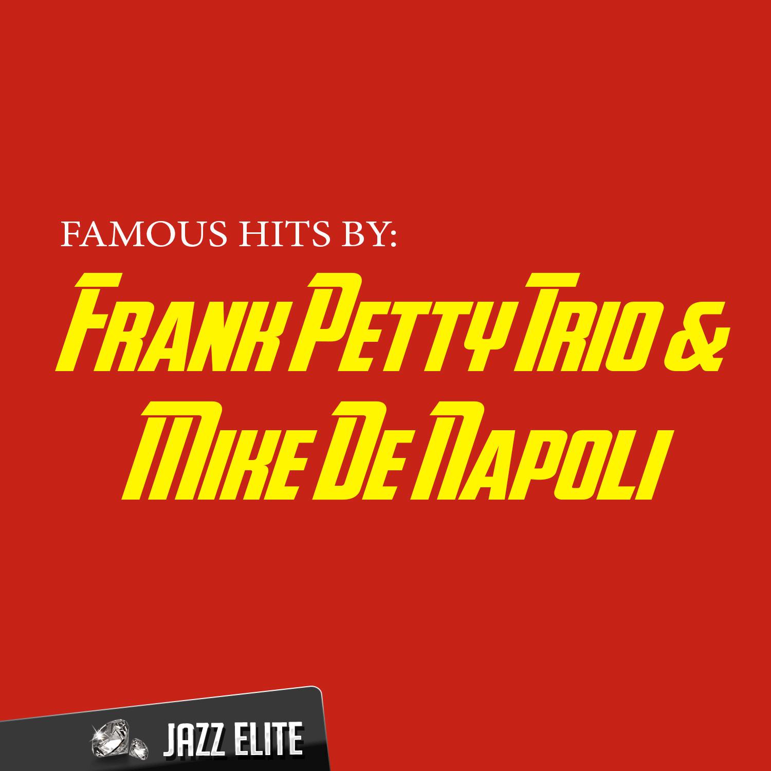 Famous Hits by Frank Petty Trio & Mike De Napoli