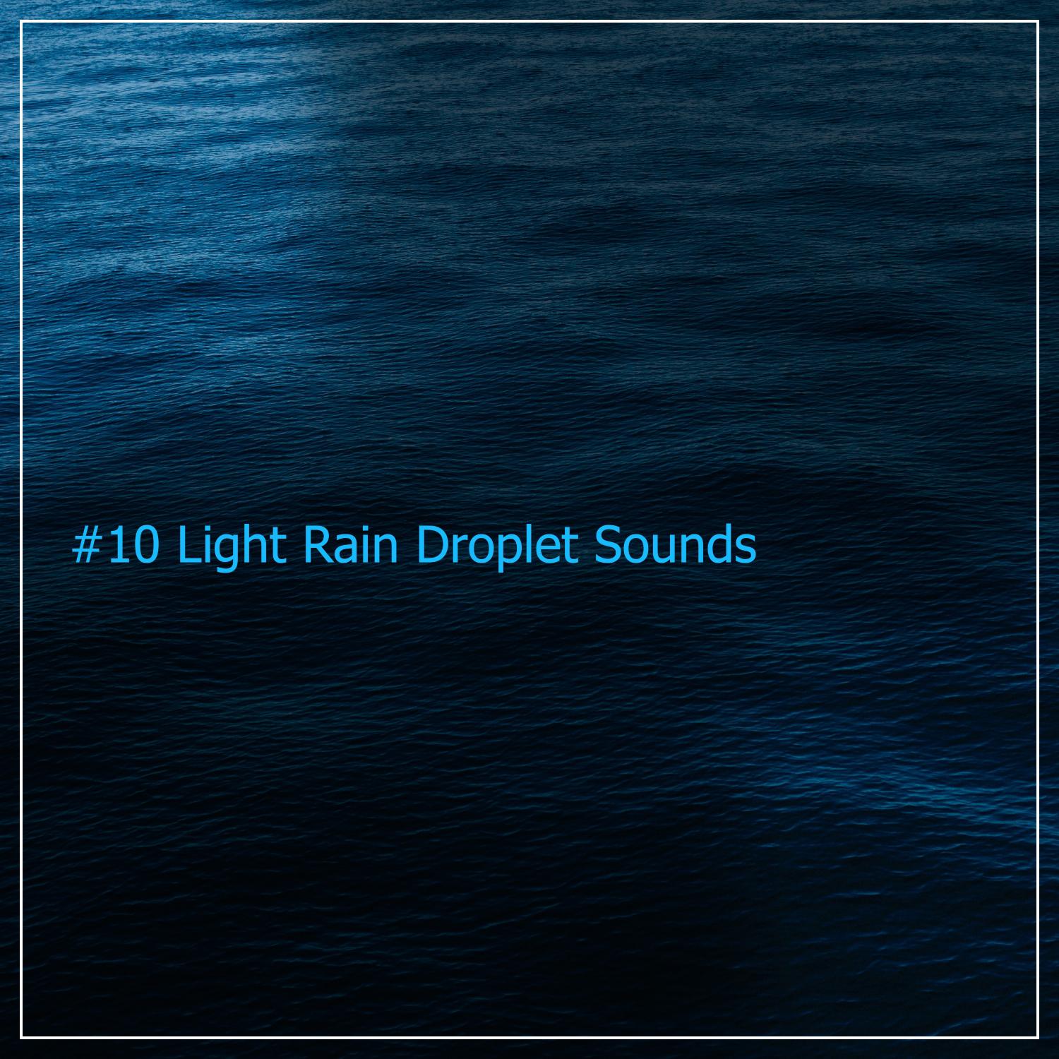 #10 Light Rain Droplet Sounds