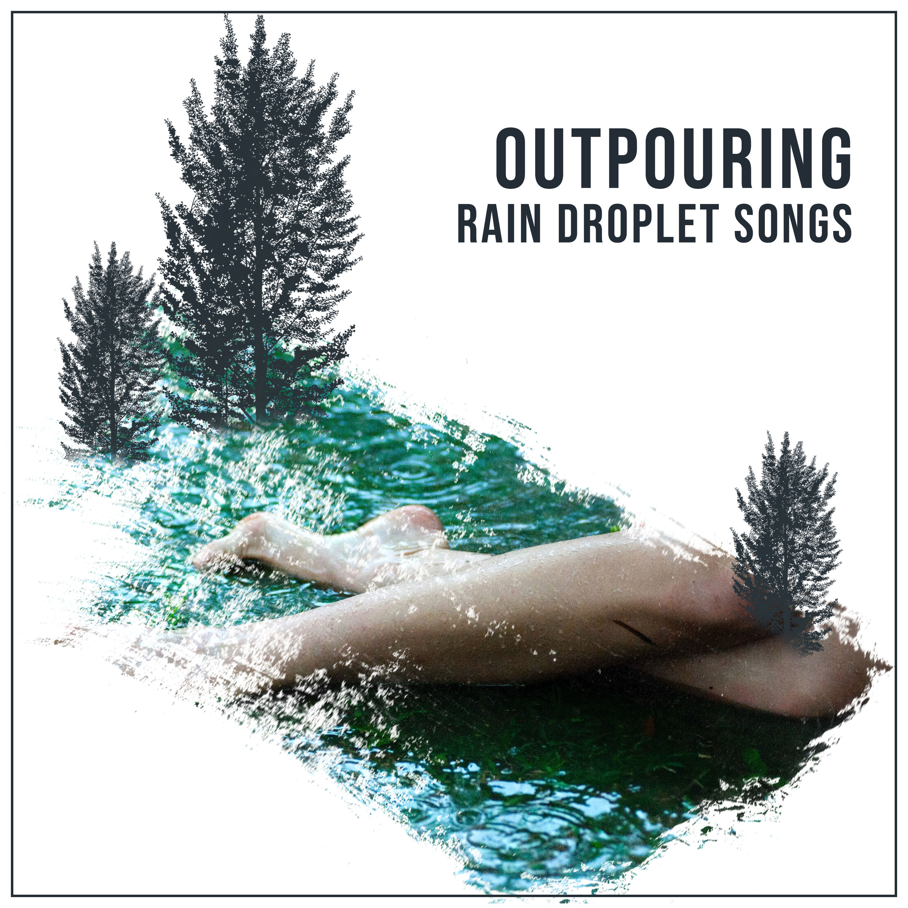 #12 Outpouring Rain Droplet Songs for Relaxing with Nature