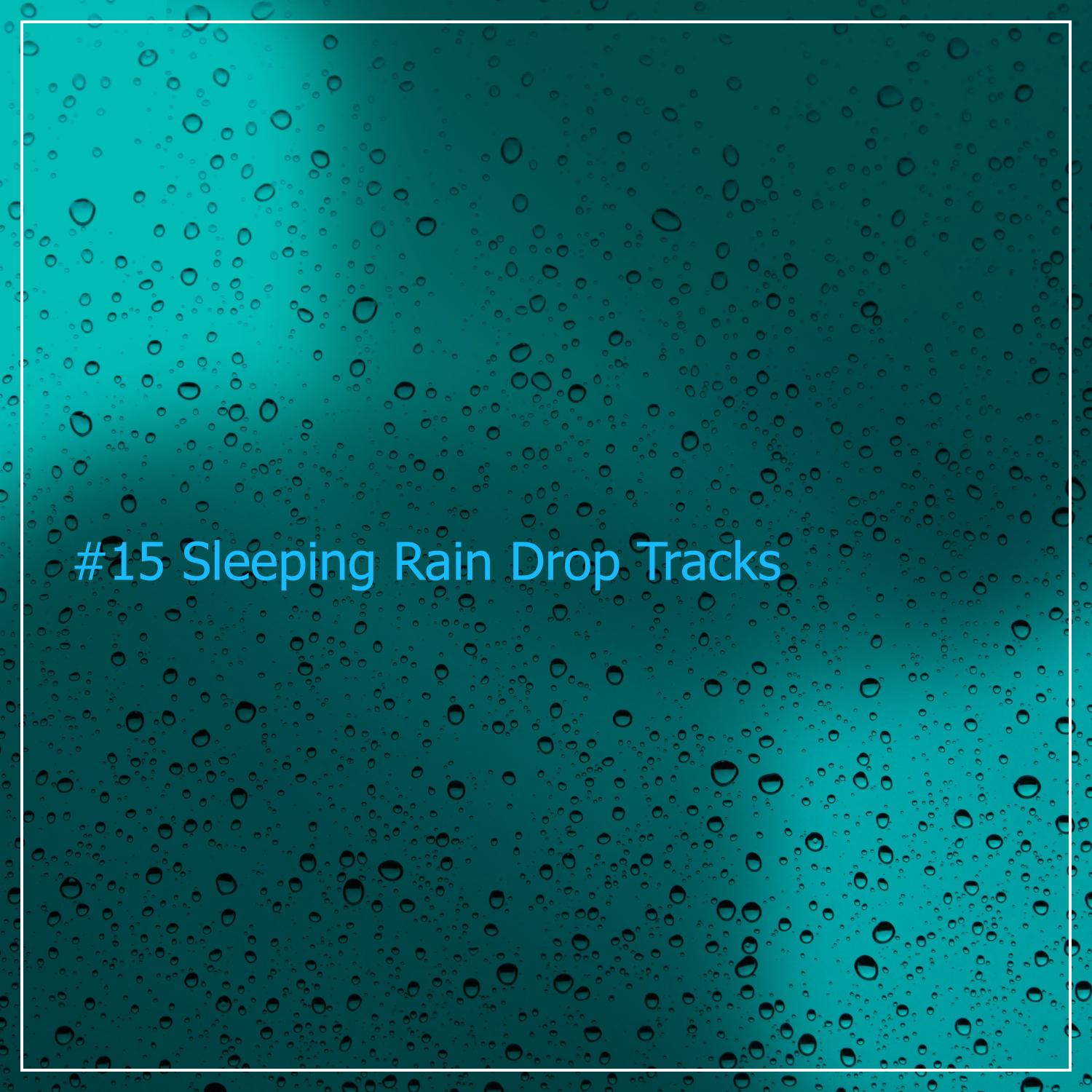 #15 Sleeping Rain Drop Tracks for Spa & Sleep Relaxation