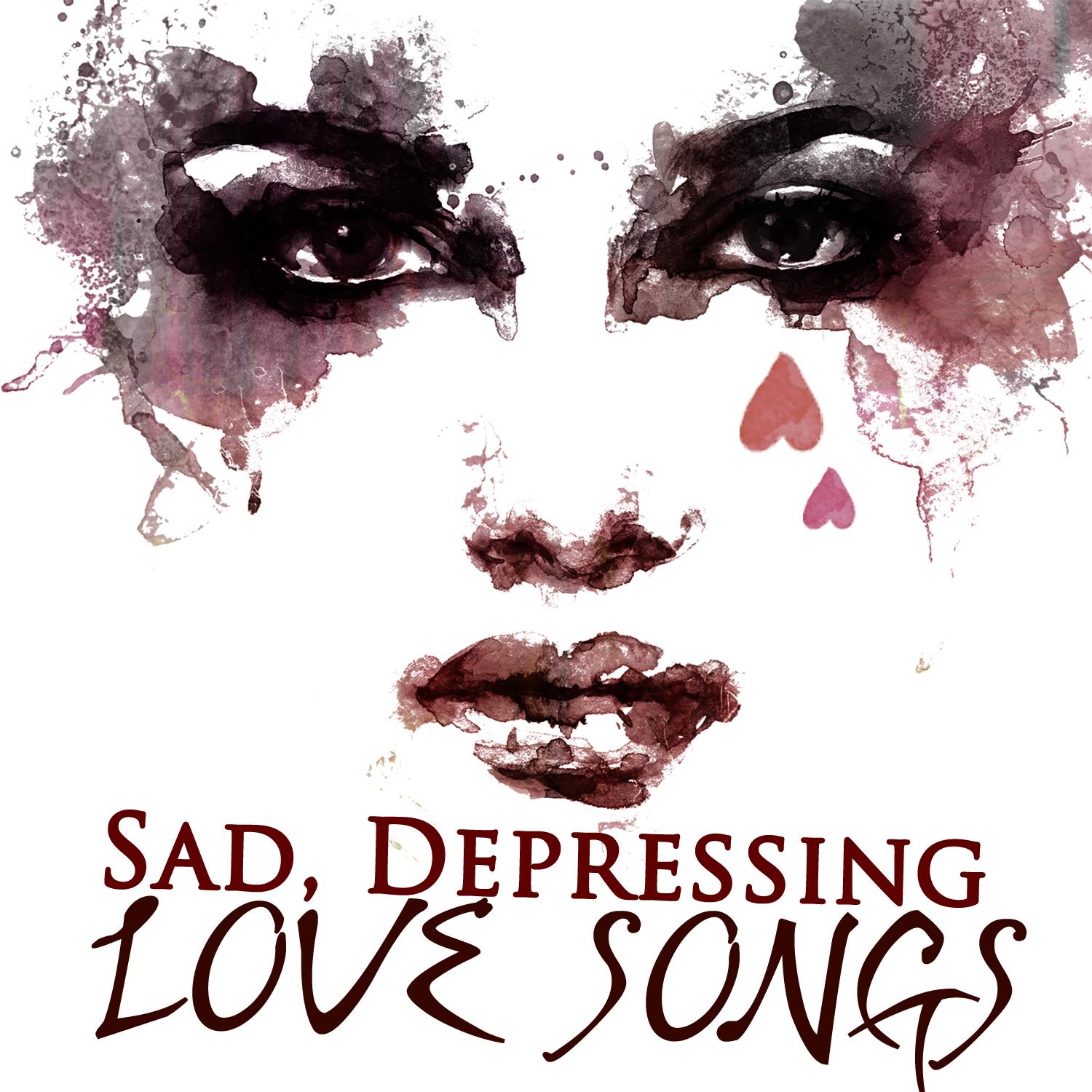 Sad, Depressing Love Songs