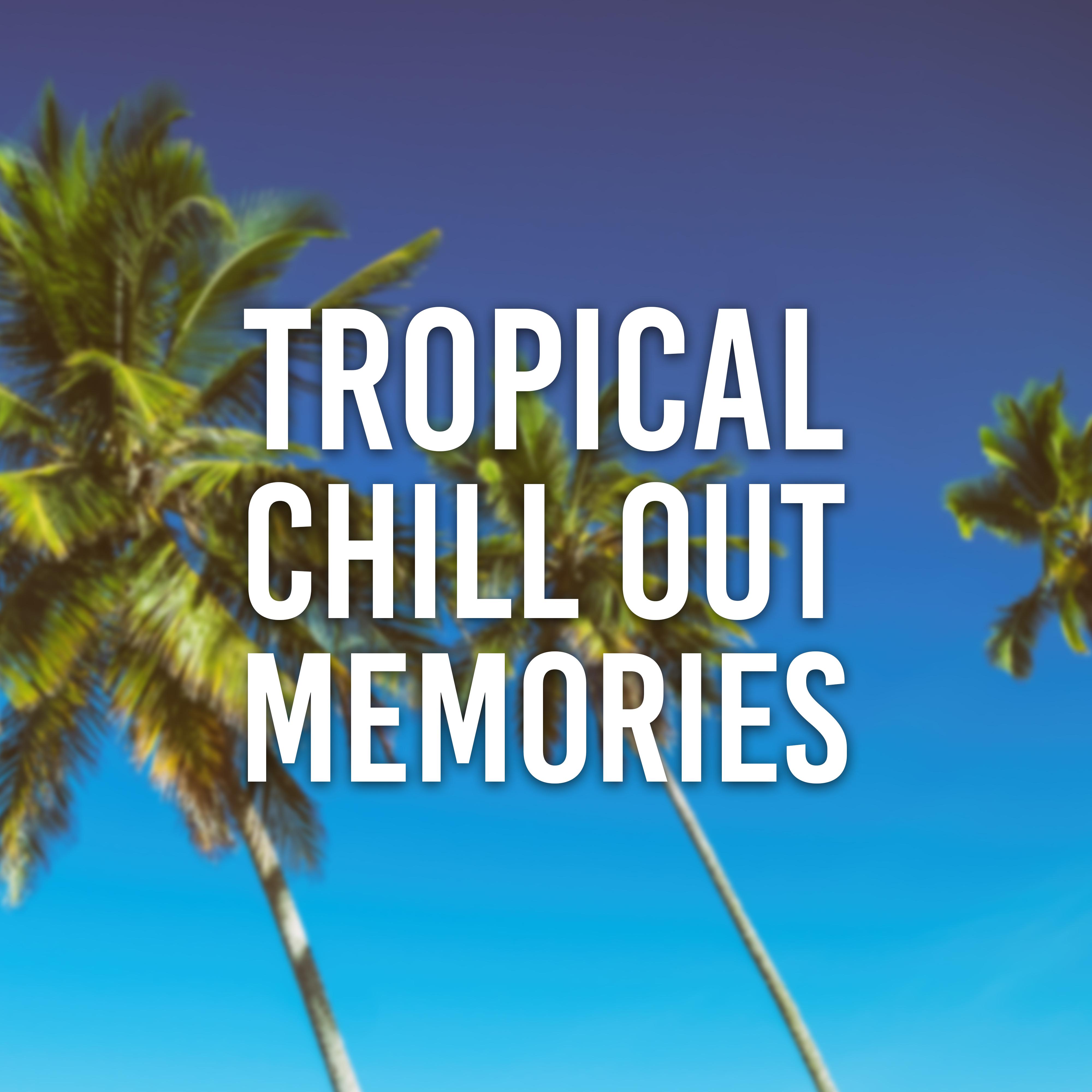 Tropical Chill Out Memories