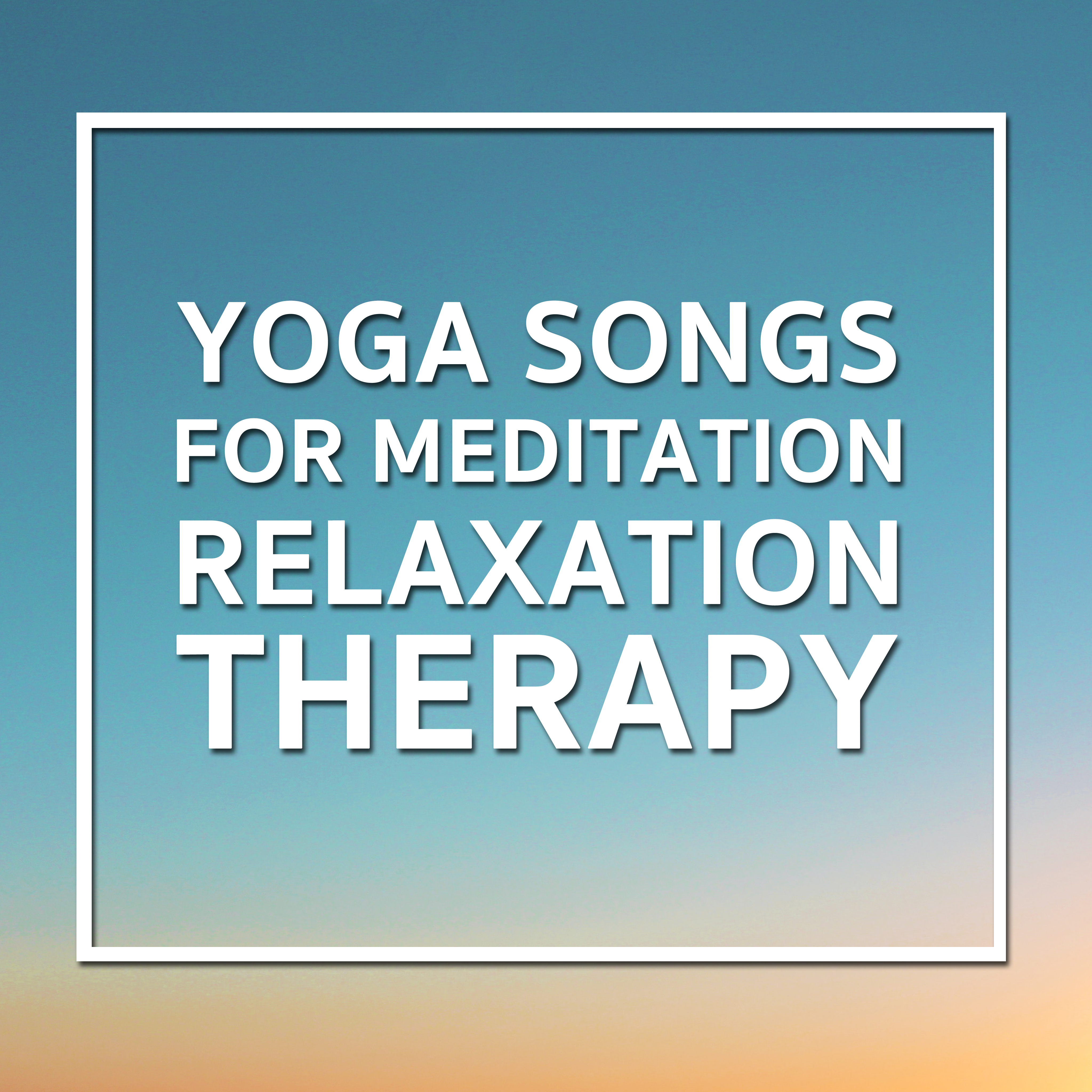 15 Yoga Songs for Meditation Relaxation Therapy