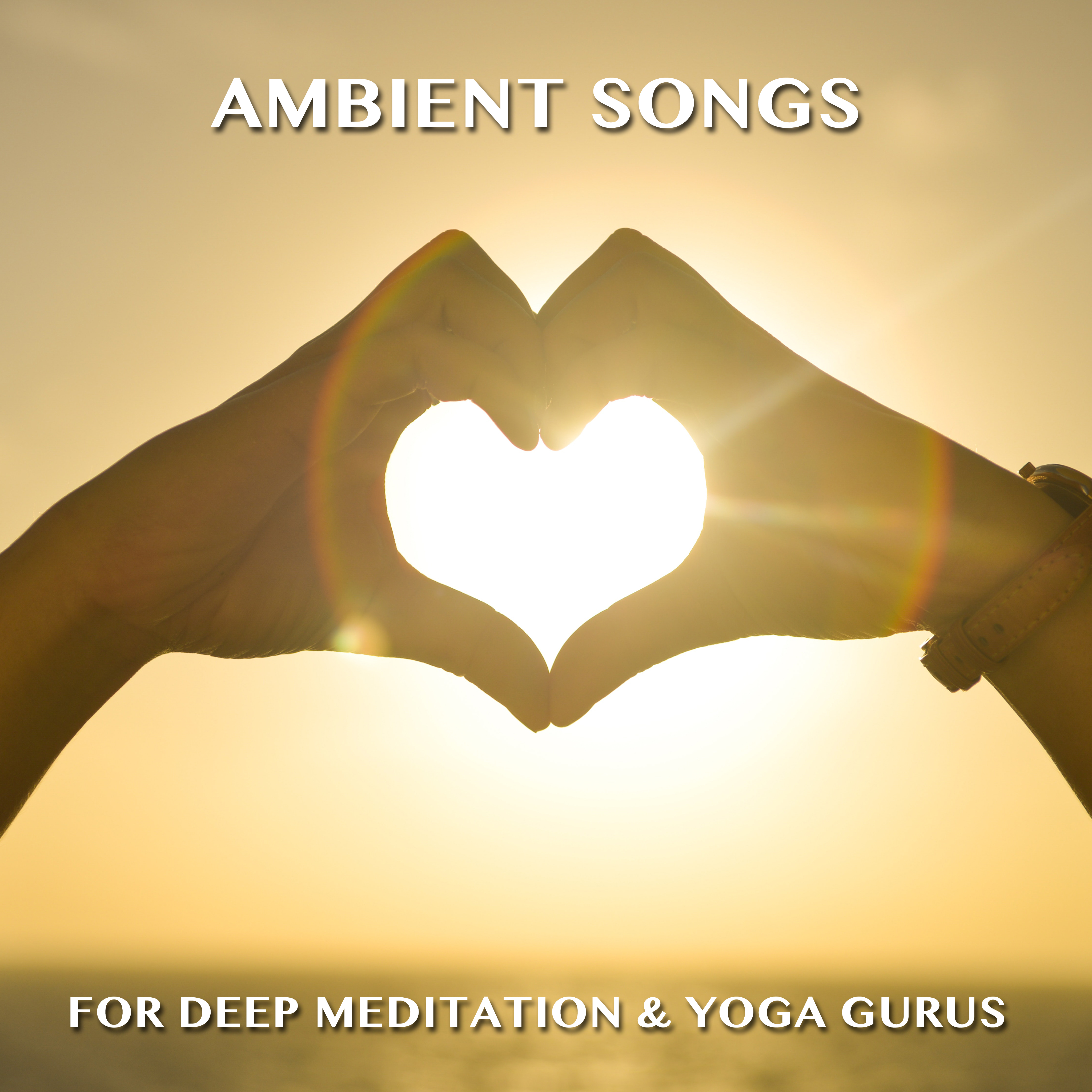 15 Ambient Songs for Deep Meditation & Yoga Gurus