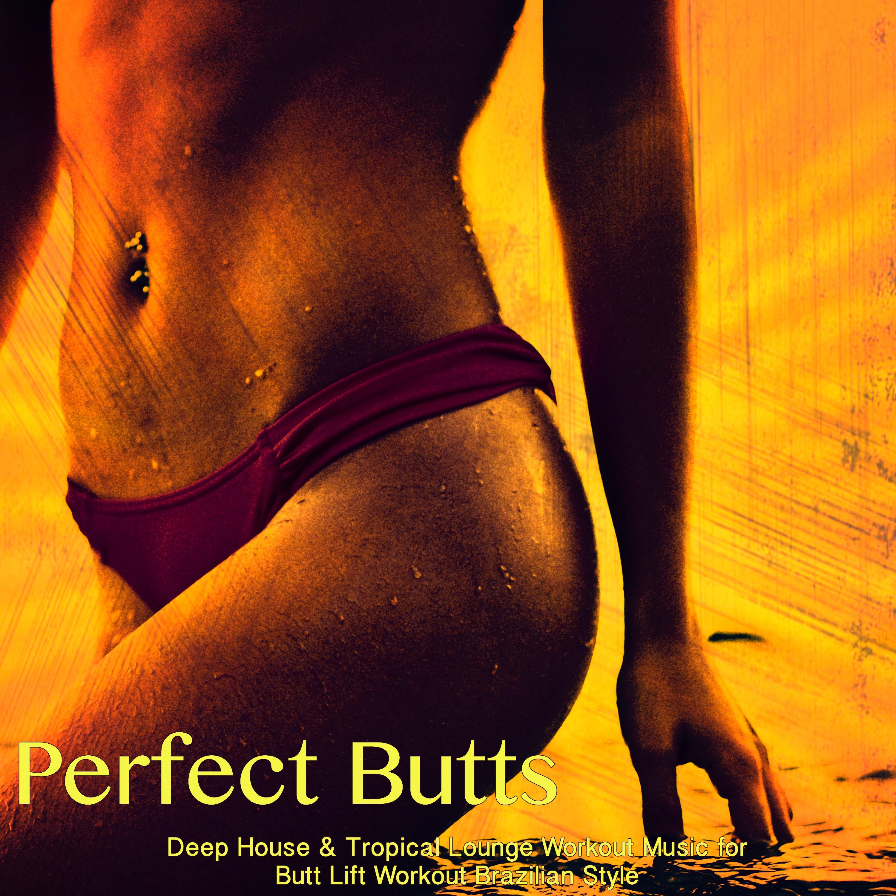 Perfect Butts – Deep House & Tropical Lounge Workout Music for Butt Lift Workout Brazilian Style