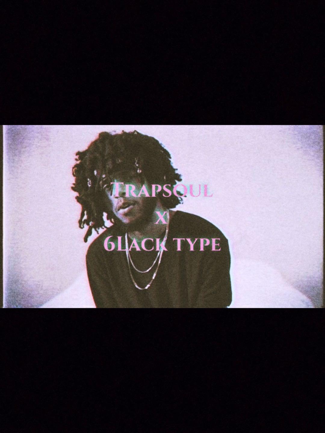 Trapsoul x 6Lack type