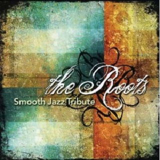 The Roots Smooth Jazz Tribute