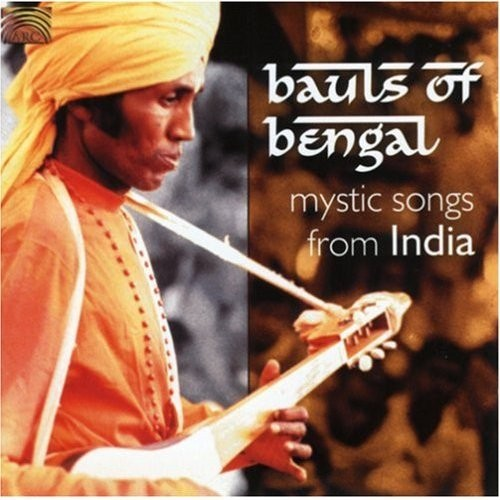 Bauls of Bengal: Mystic Songs from India