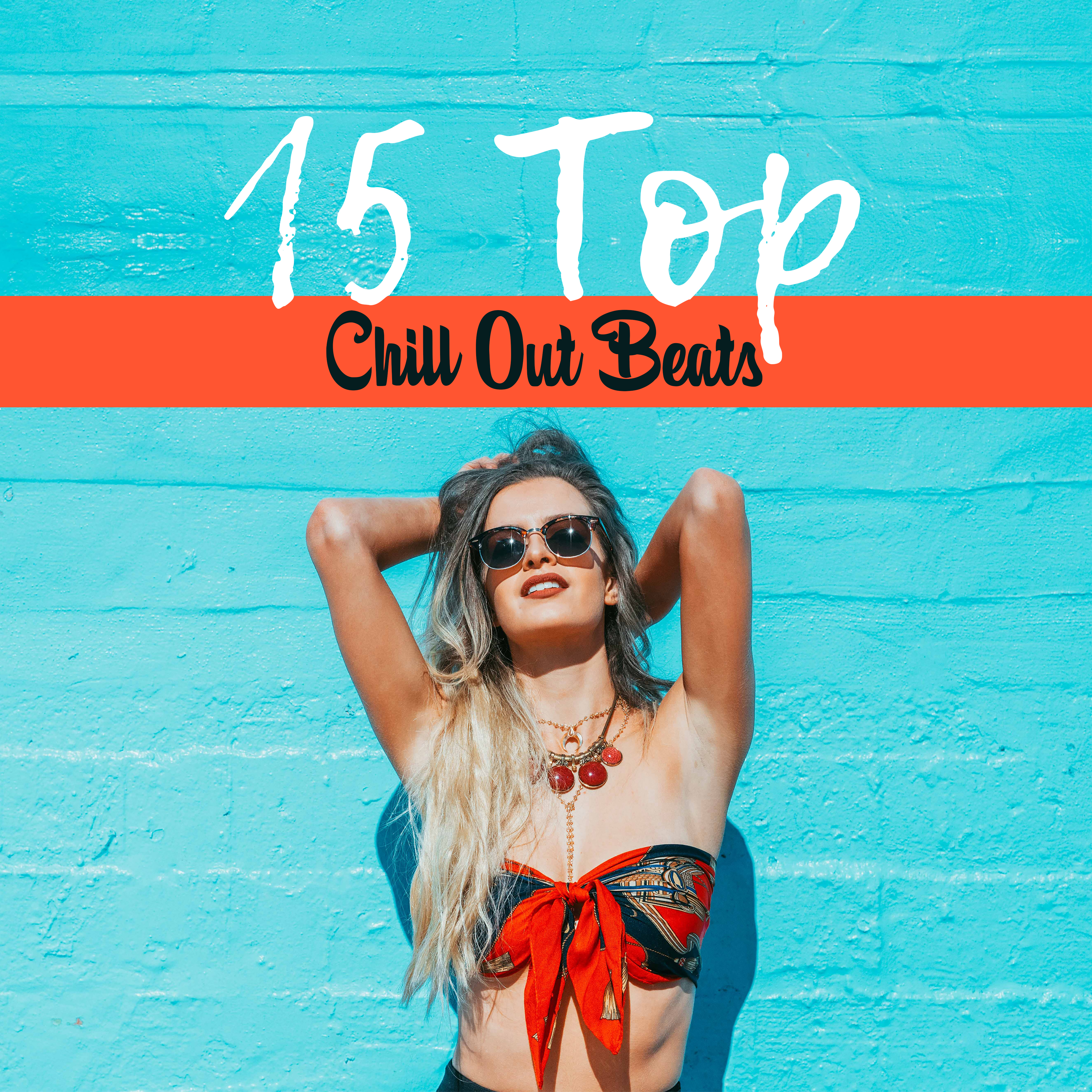 15 Top Chill Out Beats – Mega Chill Out Collection 2017, Relax & Chill, Summer Vibes