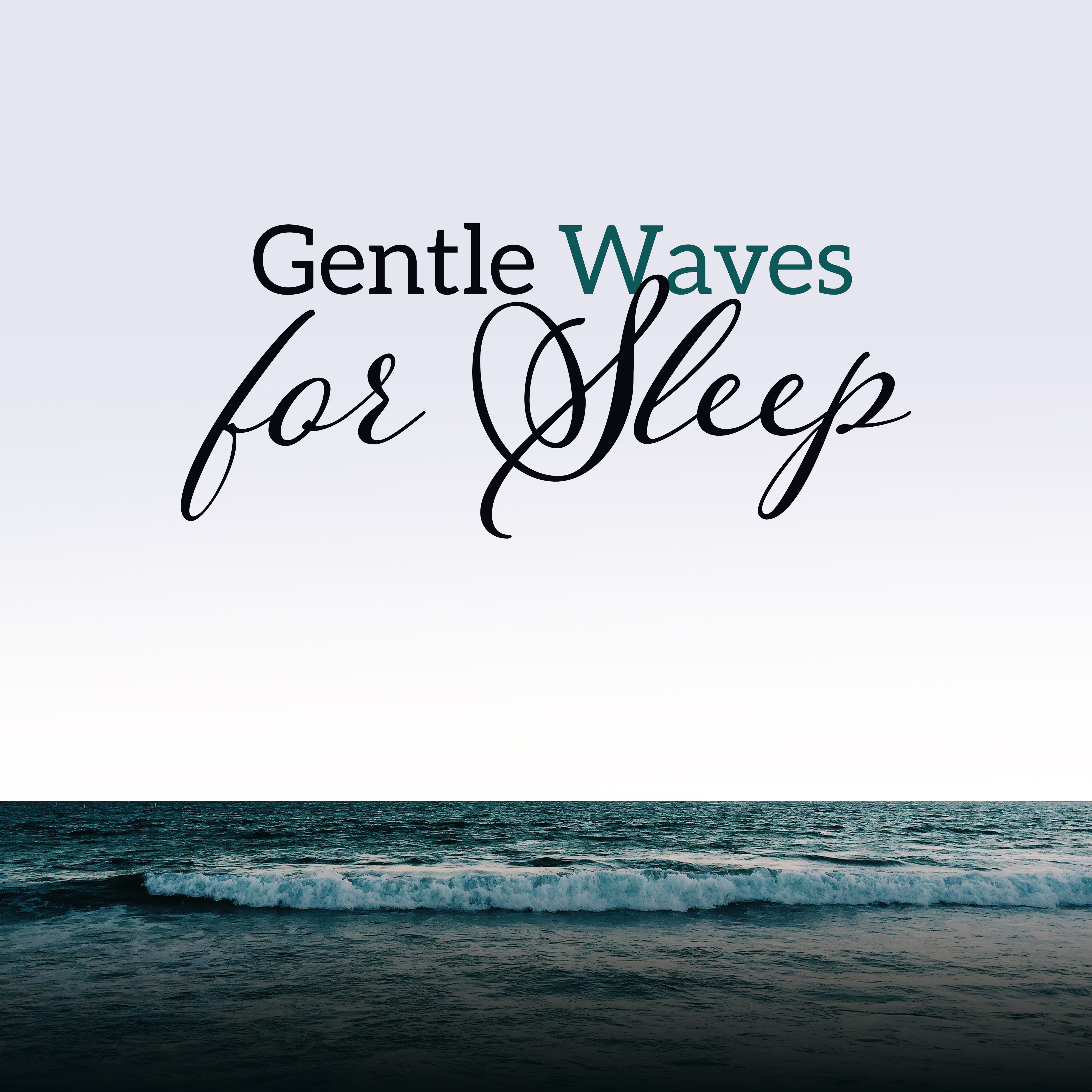 Gentle Waves for Sleep – Pure Therapy, Restful Sleep, Lullabies, Soothing Melodies to Relax