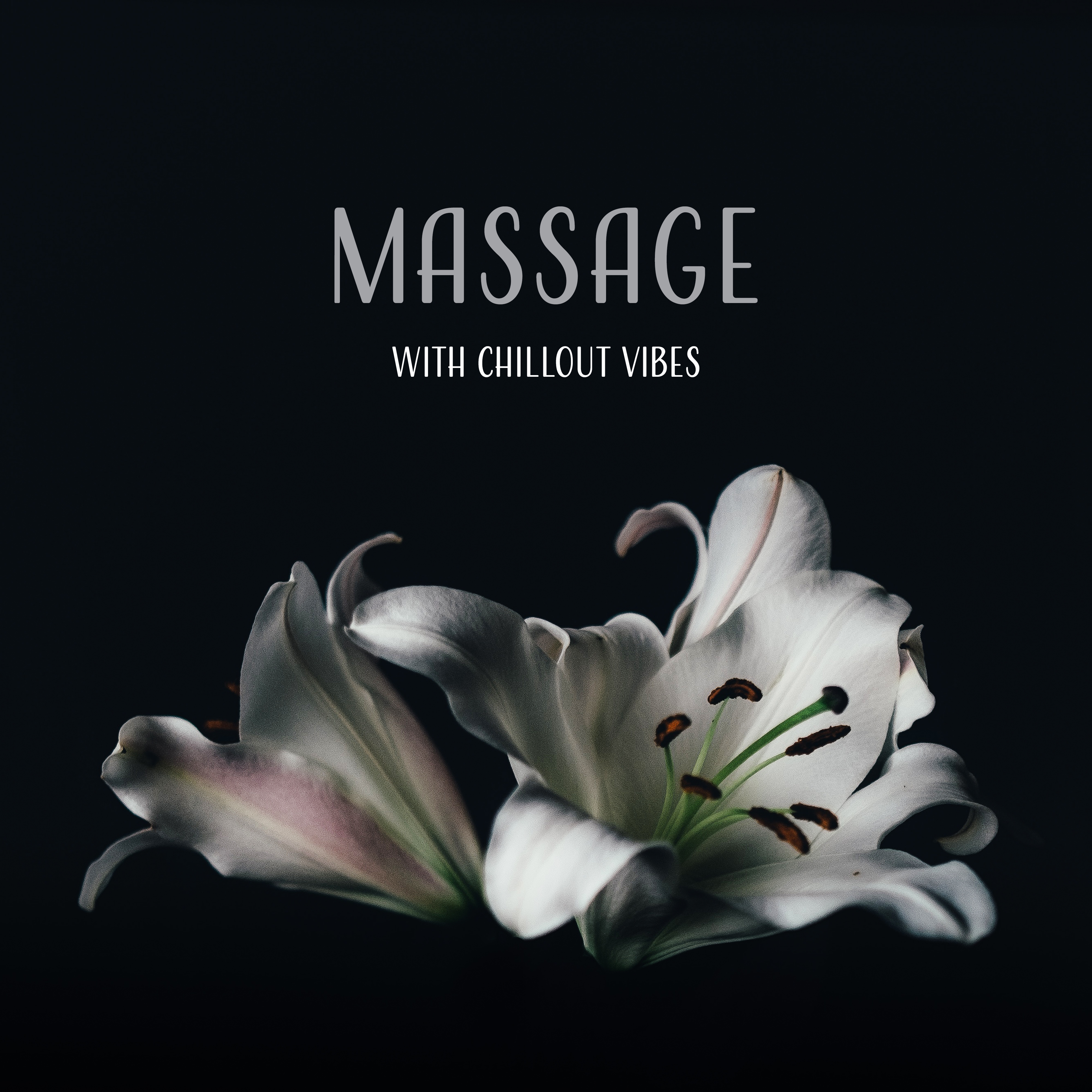 Massage with Chillout Vibes – Chill Out 2017, Music for Massage, Spa, Relaxation, Sensual Vibrations