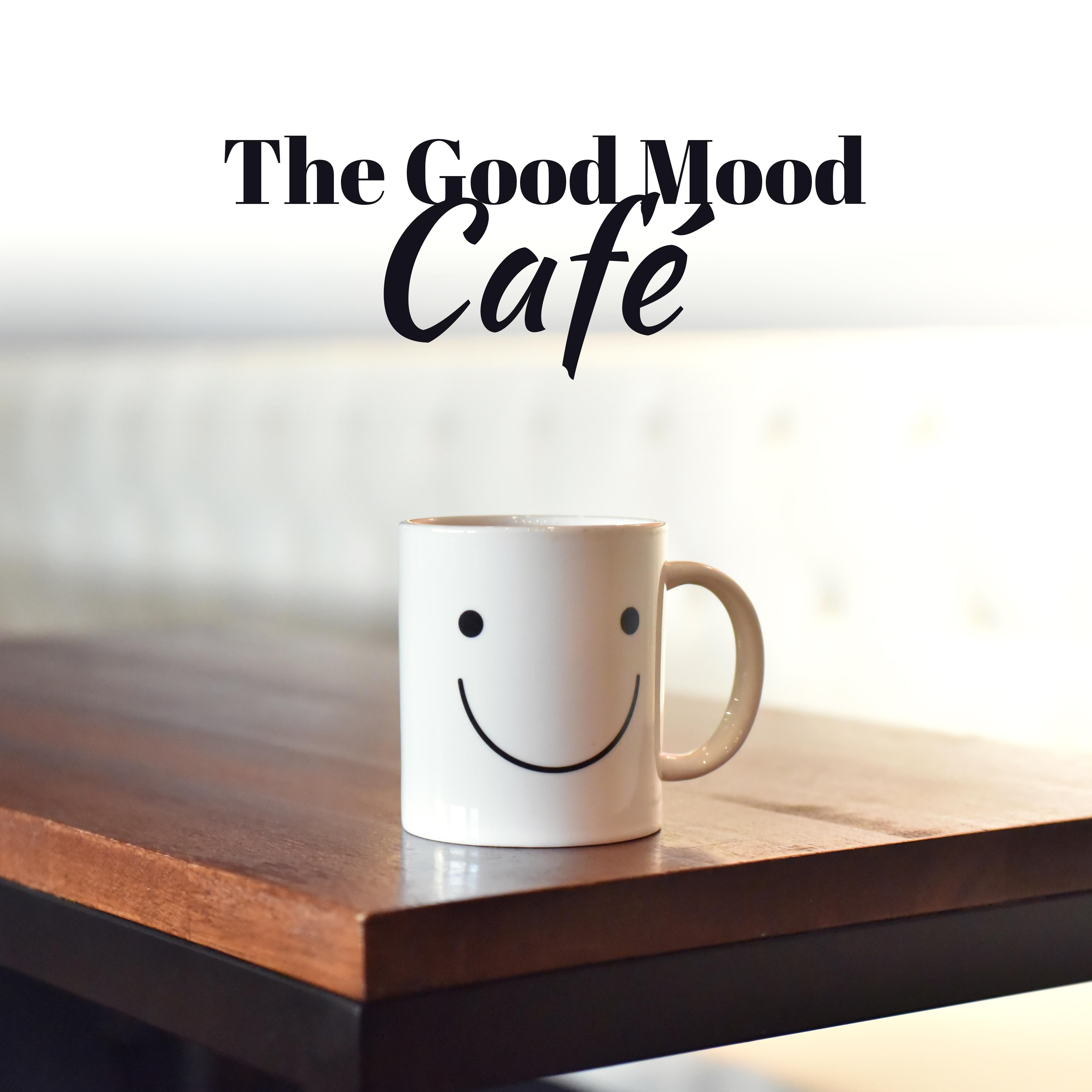 The Good Mood Café – Positive Vibes, Chillout, Music for Cafe, Coffee Lounge, Chill Out 2017