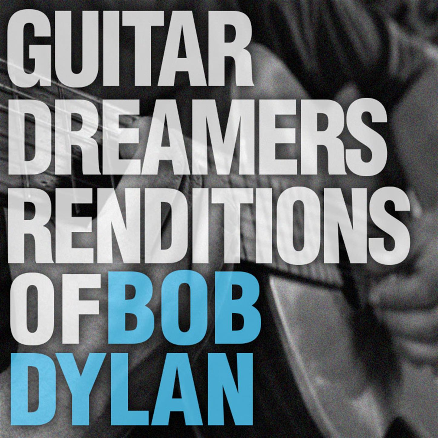 Guitar Dreamers Renditions of Bob Dylan