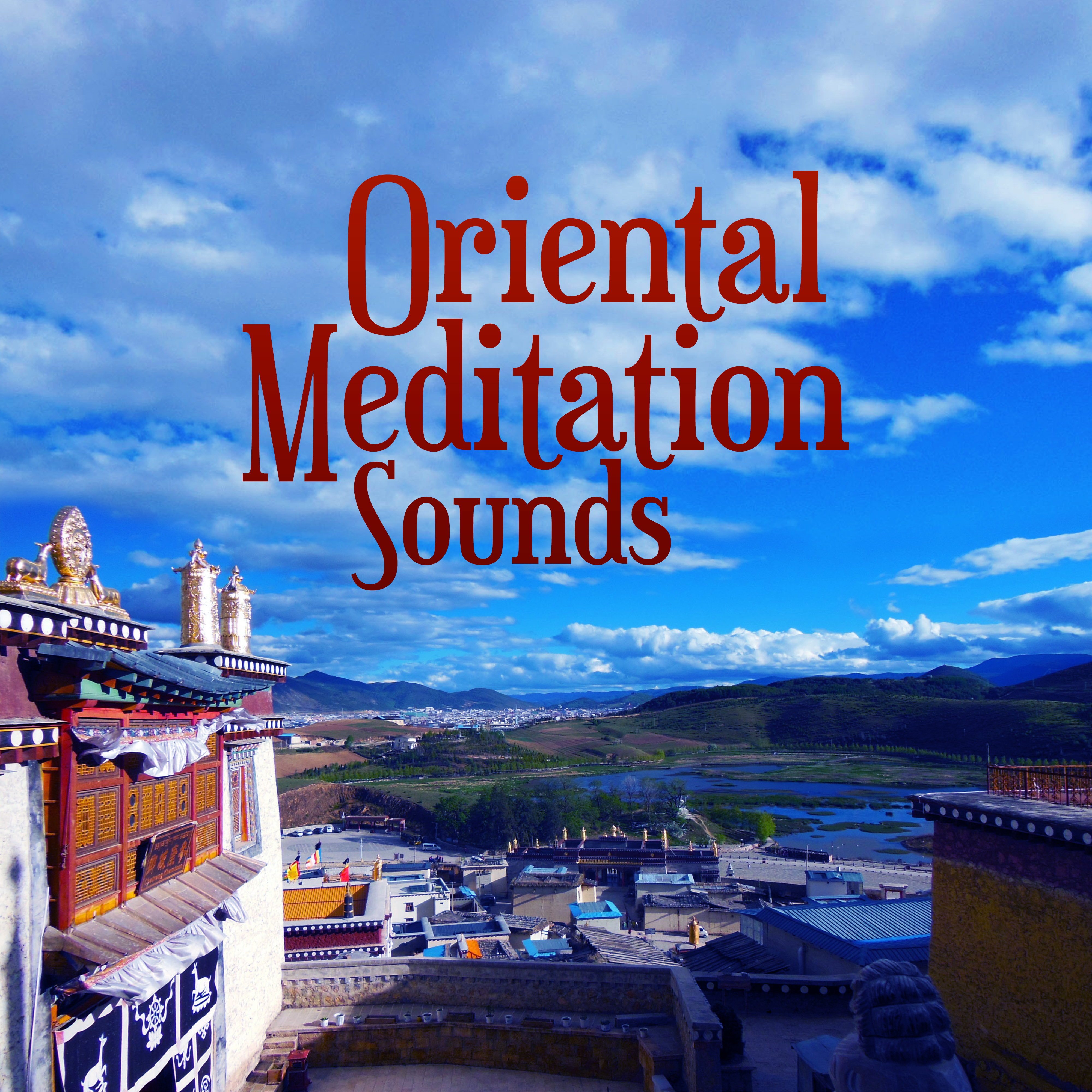 Oriental Meditation Sounds – Inner Peace, Melodies to Calm Down, Spiritual Rest, Peaceful Mind